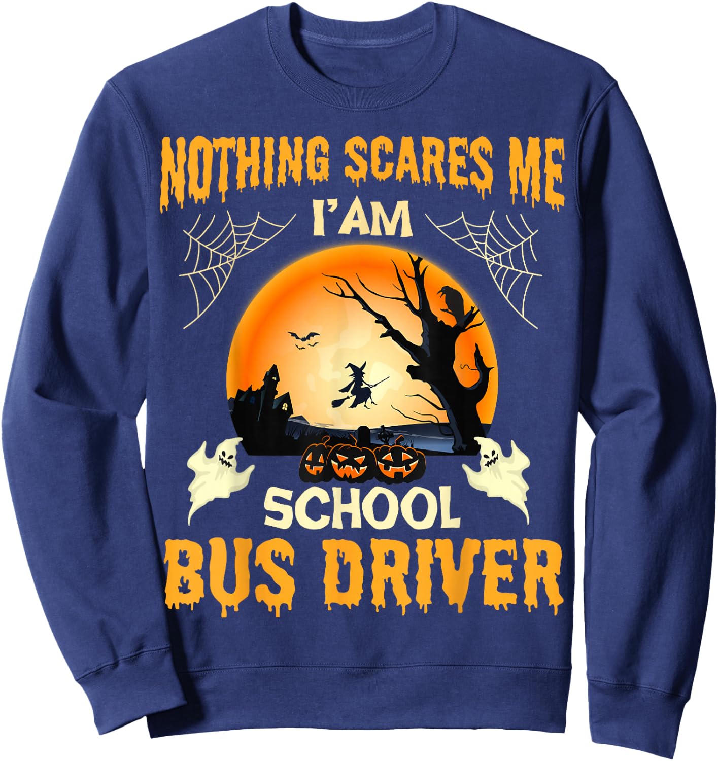 Nothing Scares Me I'm School Bus Driver - Funny Halloween Sweatshirt - Sweatshirt | Navy