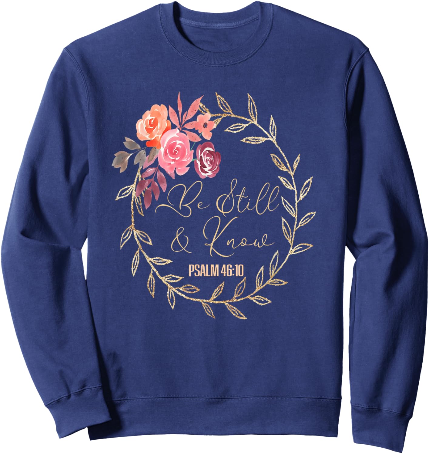 Scripture Bible Verse T S Be Still and Know That I Am God T Sweatshirt - Sweatshirt | Navy