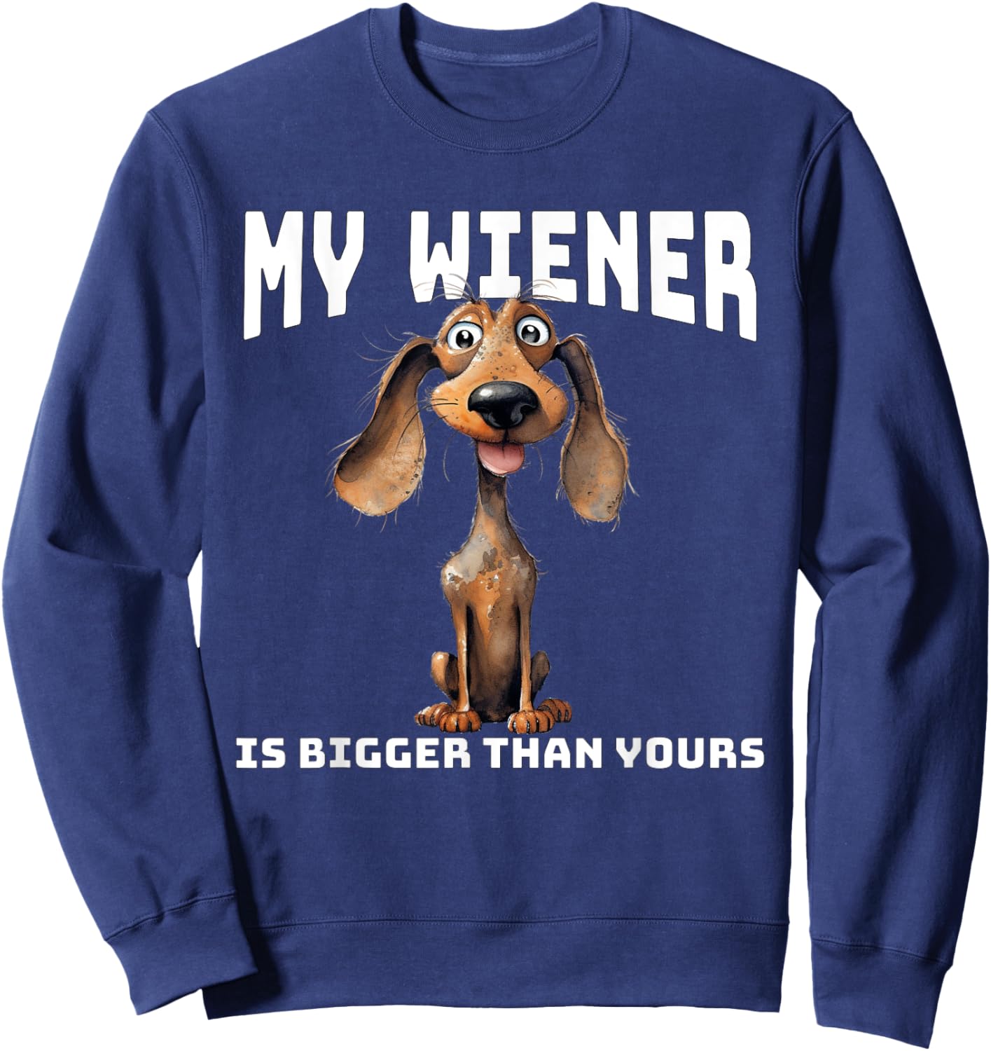Funny Cartoon Dachshund My Wiener Is Bigger Than Yours Sweatshirt - Sweatshirt | Navy