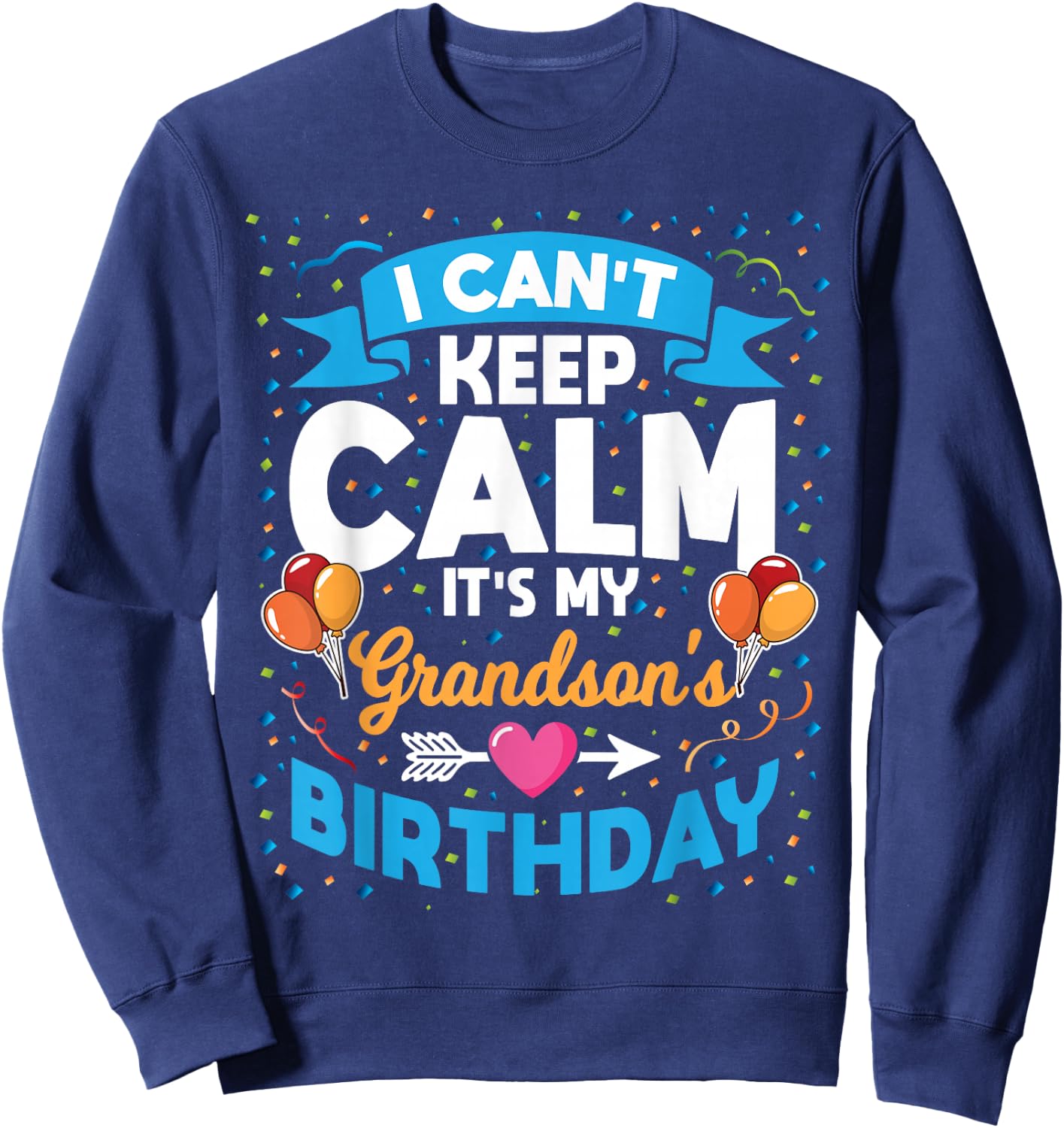I Can't Keep Calm It's My Grandson Birthday Sweatshirt - Sweatshirt | Navy