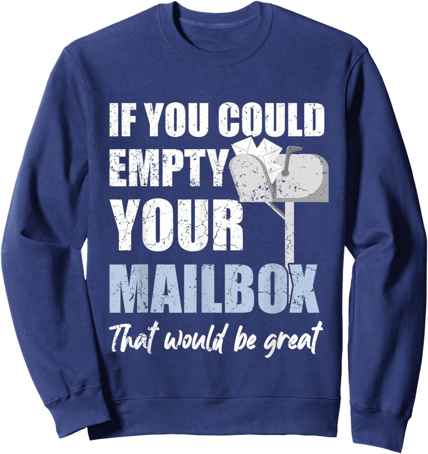 Postal Worker If You Could Empty Your Mailbox Sweatshirt - Sweatshirt | Navy