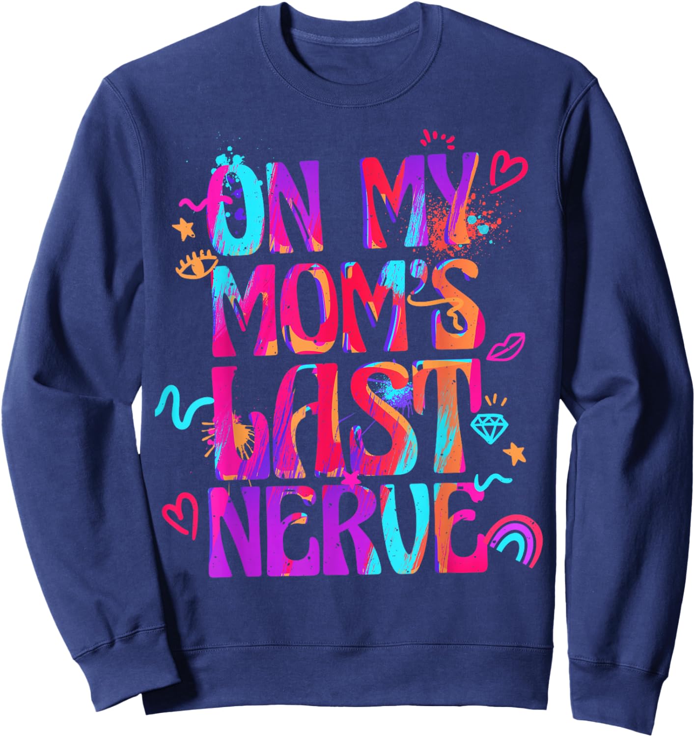 On My Mom's Last Nerve Shirt for Girls Kids Daughters Sweatshirt - Sweatshirt | Navy