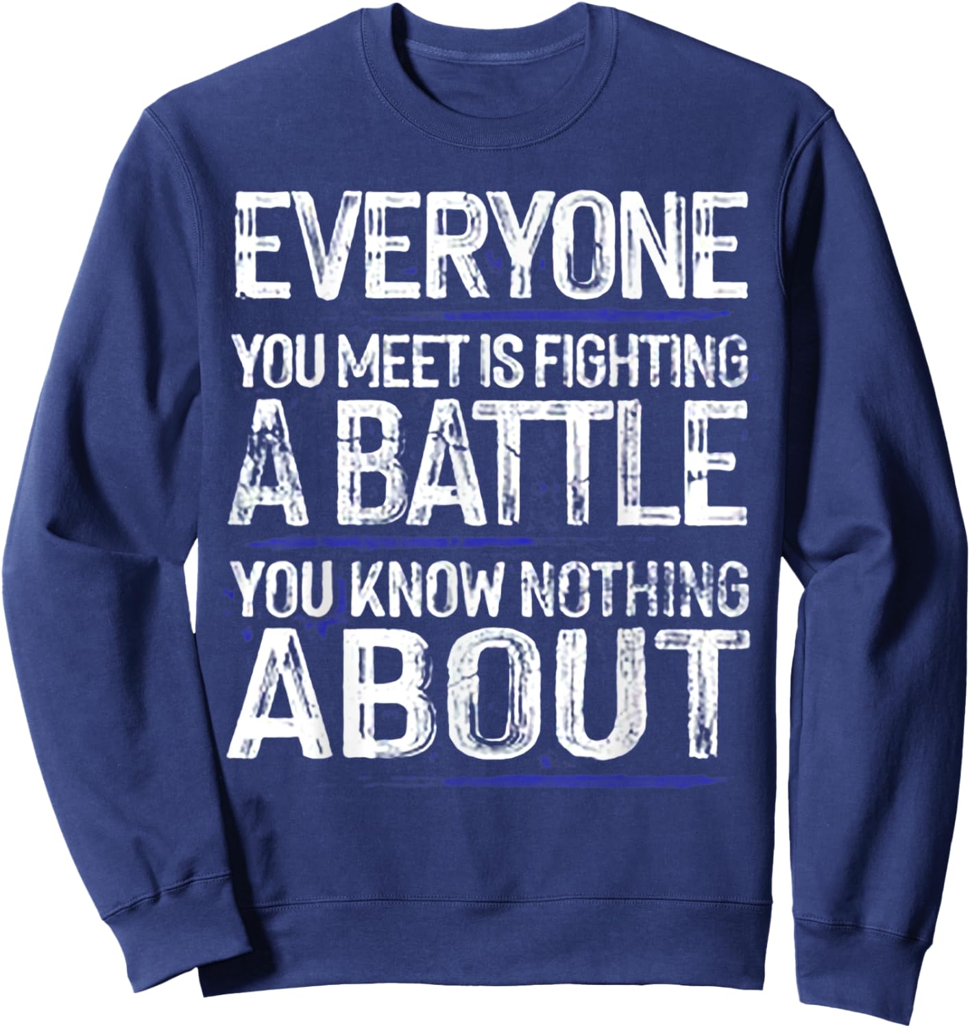 Everyone You Meet Is Fighting A Battle Sweatshirt - Sweatshirt | Navy