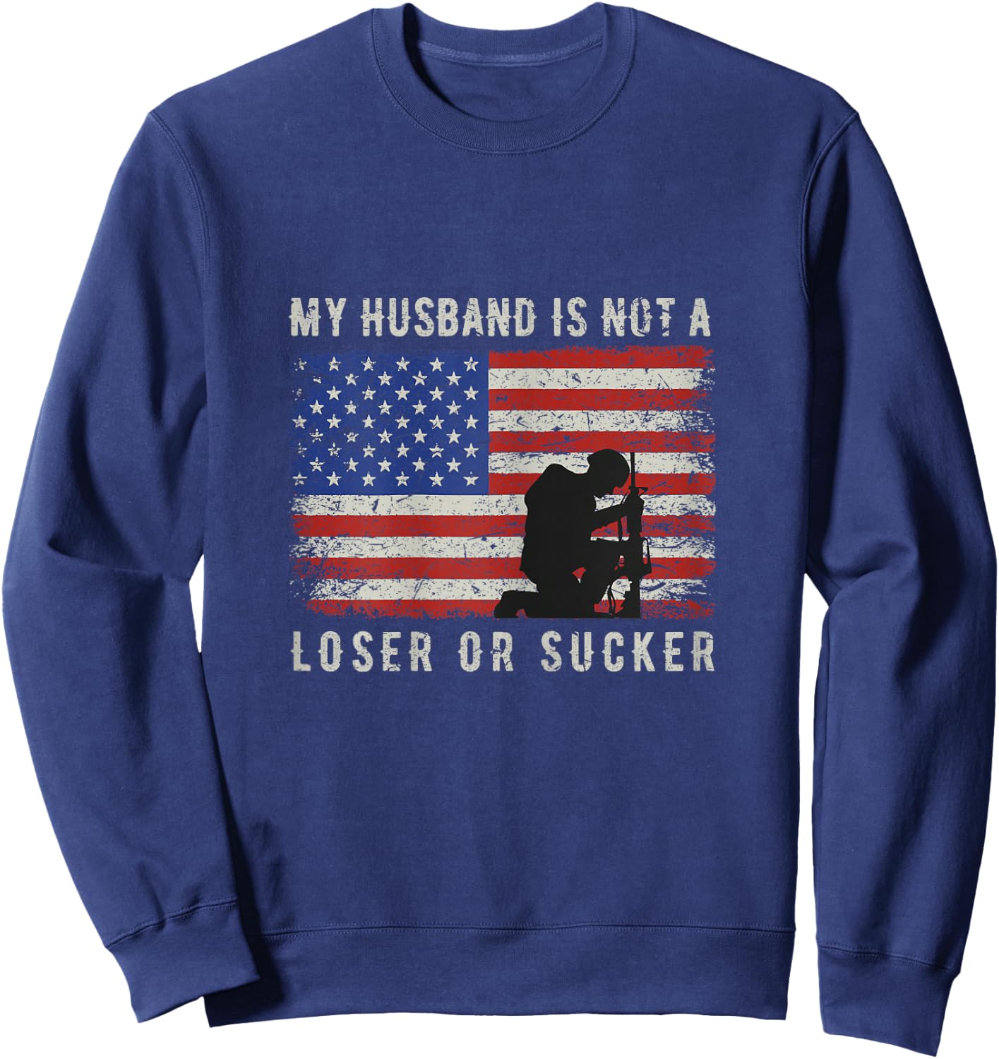 My Husband Is Not A Loser or Sucker Veterans American Flag Sweatshirt - Sweatshirt | Navy