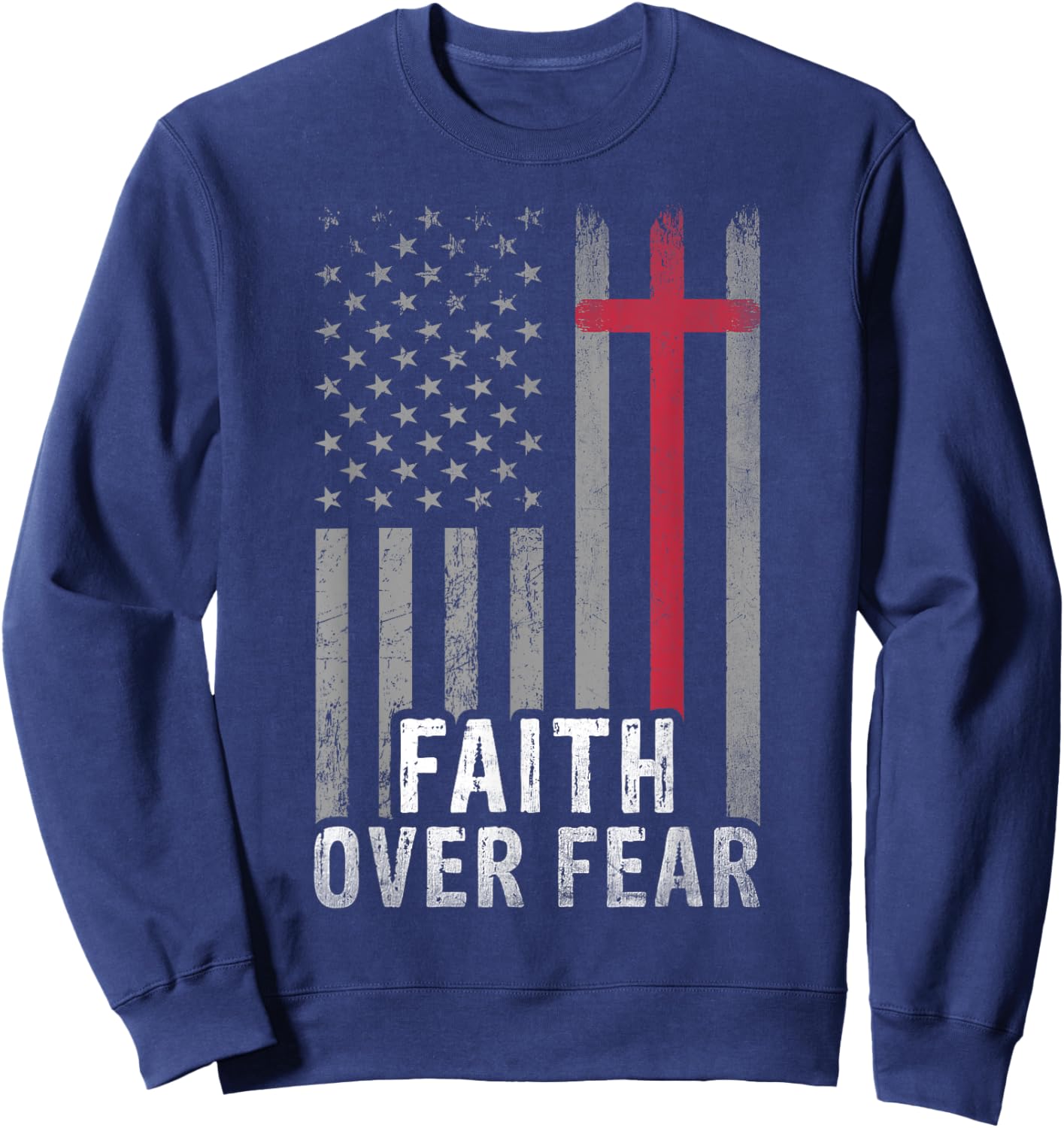 USA Flag Patriotic Christian Faith Over Fear Jesus Christ Sweatshirt - Sweatshirt | Navy