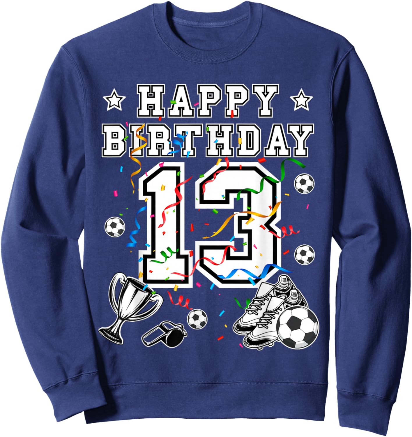 Soccer Birthday 13 Years Soccer Jersey Soccerball Soccershoe Sweatshirt - Sweatshirt | Navy