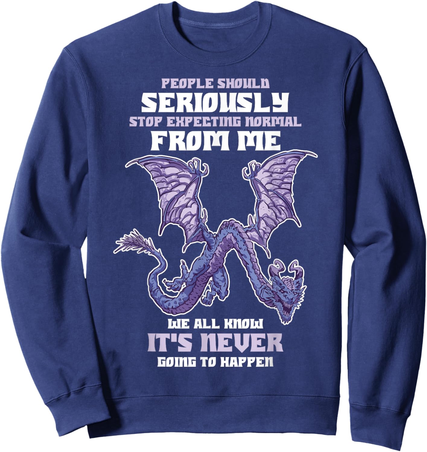 People Should Seriously Stop Expecting Normal From Me Dragon Sweatshirt - Sweatshirt | Navy