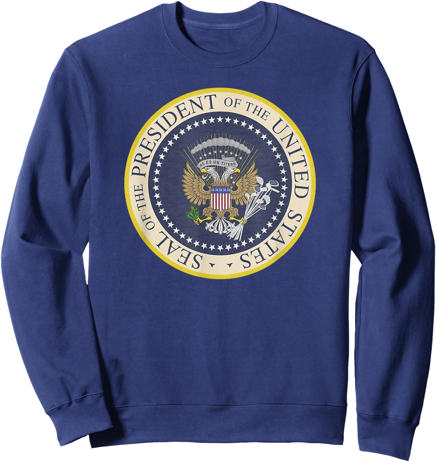 Fake Presidential Seal T Shirt Funny Anti-Trump Sweatshirt - Sweatshirt | Navy