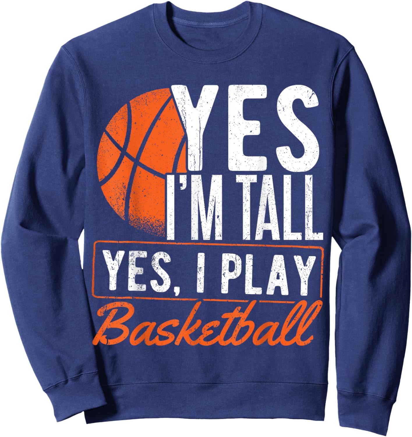 Yes I'm tall and yes I play basketball - Basketball player Sweatshirt - Sweatshirt | Navy