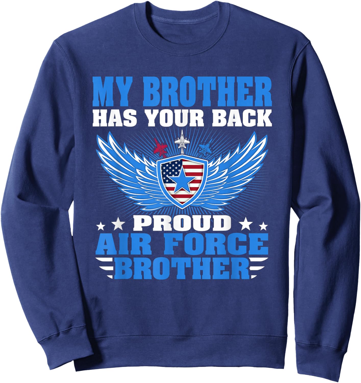 My Brother Has Your Back Proud Air Force Brother Military Sweatshirt - Sweatshirt | Navy