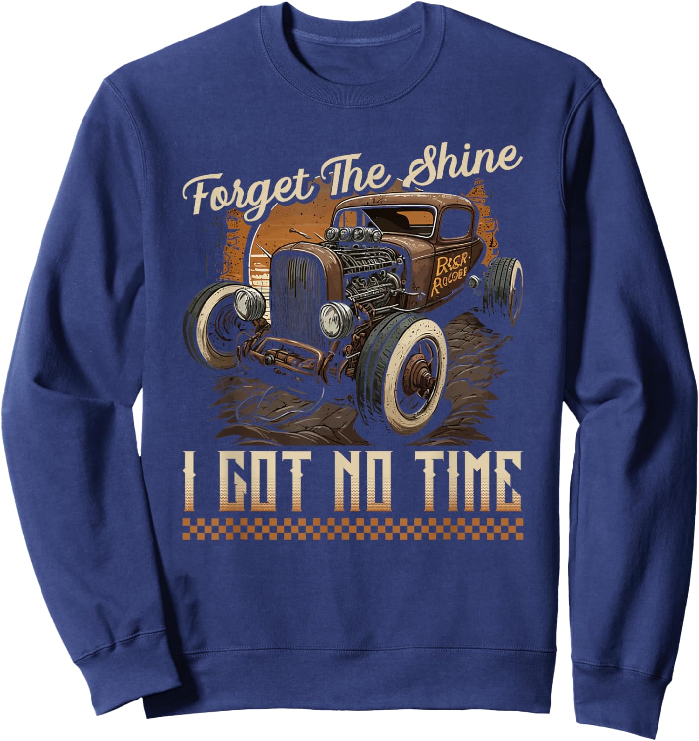 Rat Rod Rusty Car, Forget The Shine, Vintage Rat Rod Sweatshirt - Sweatshirt | Navy