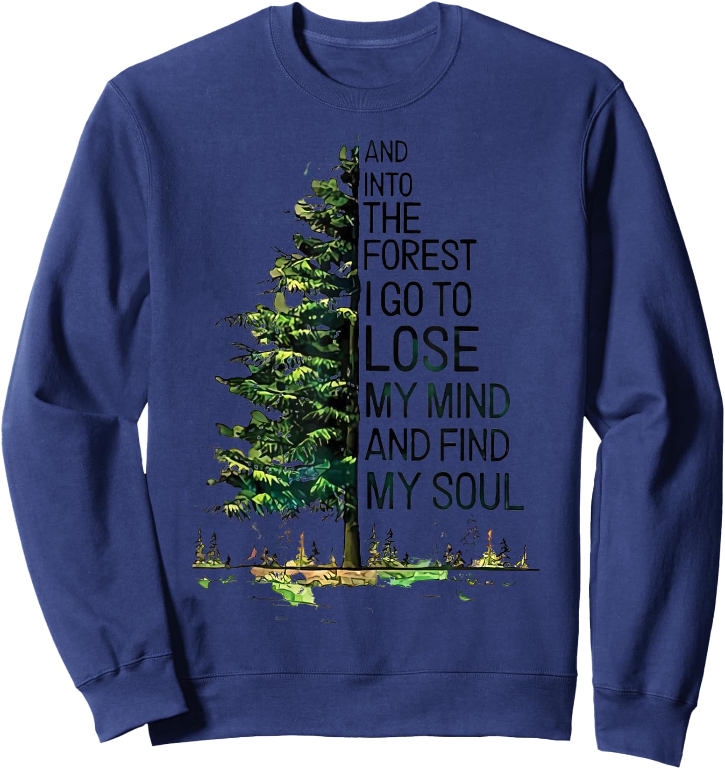 And Into The Forest I Go To Lose My Mind And Find My Soul Sweatshirt - Sweatshirt | Navy