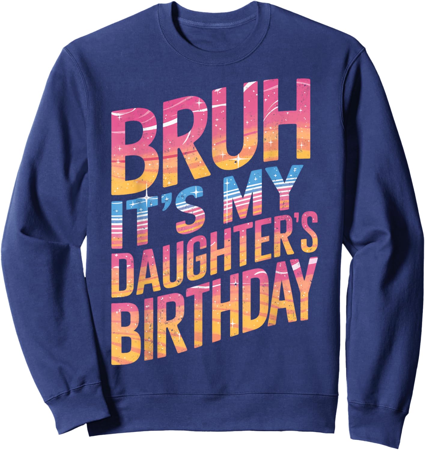 Bruh It Is My Daughter's Birthday It Is My Daughter Birthday Sweatshirt - Sweatshirt | Navy