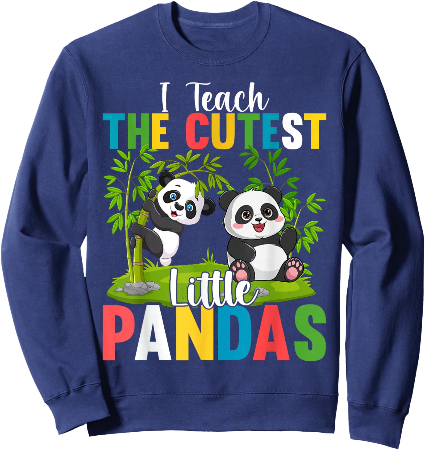 I Teach the Cutest Little Pandas Teacher Teaching Sweatshirt - Sweatshirt | Navy