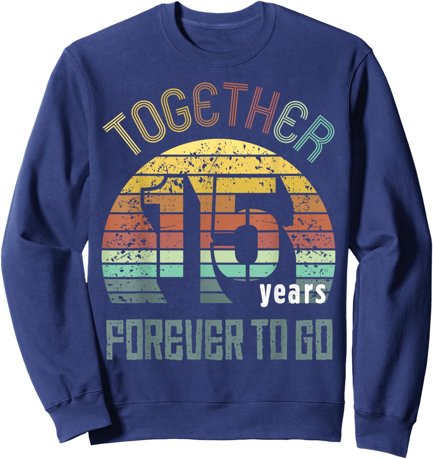 15th Years Wedding Anniversary Gifts For Couples Fifteen Sweatshirt - Sweatshirt | Navy