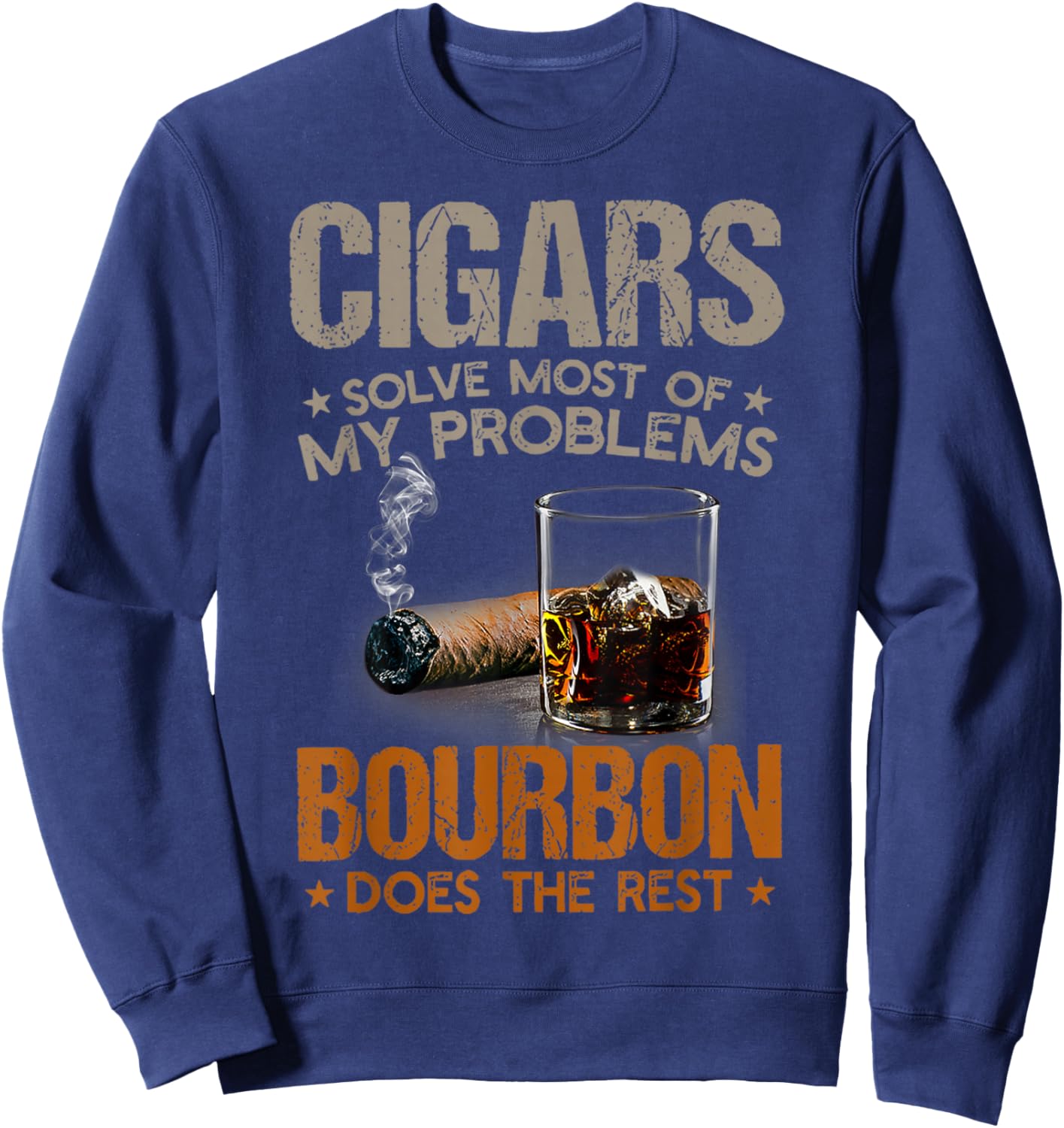 Cigars Solve Most Of My Problems Bourbon Does Rest Vintage Sweatshirt - Sweatshirt | Navy