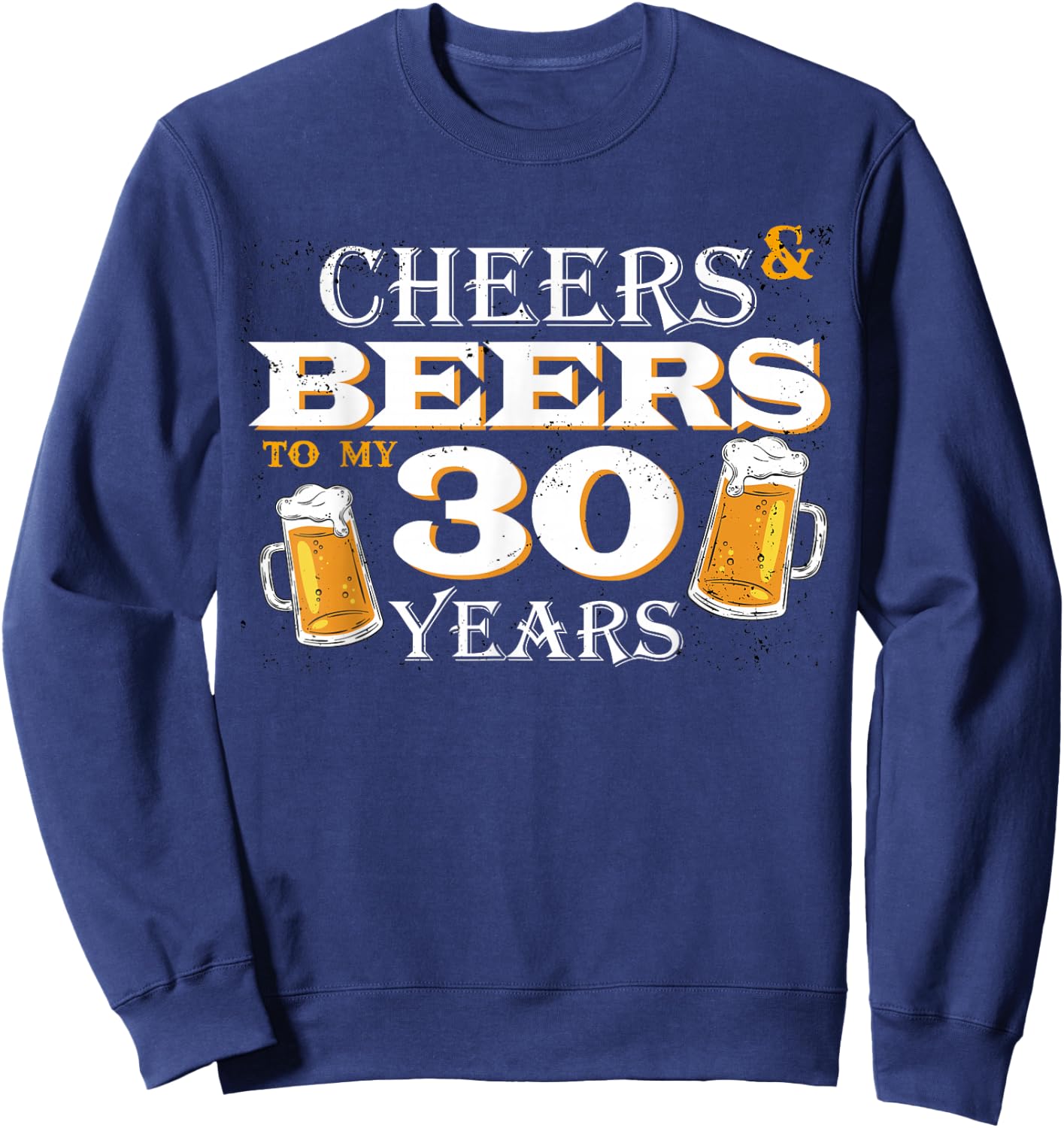 Cheers and Beers to 30 Years 30th Birthday Beer Team Dinking Sweatshirt - Sweatshirt | Navy
