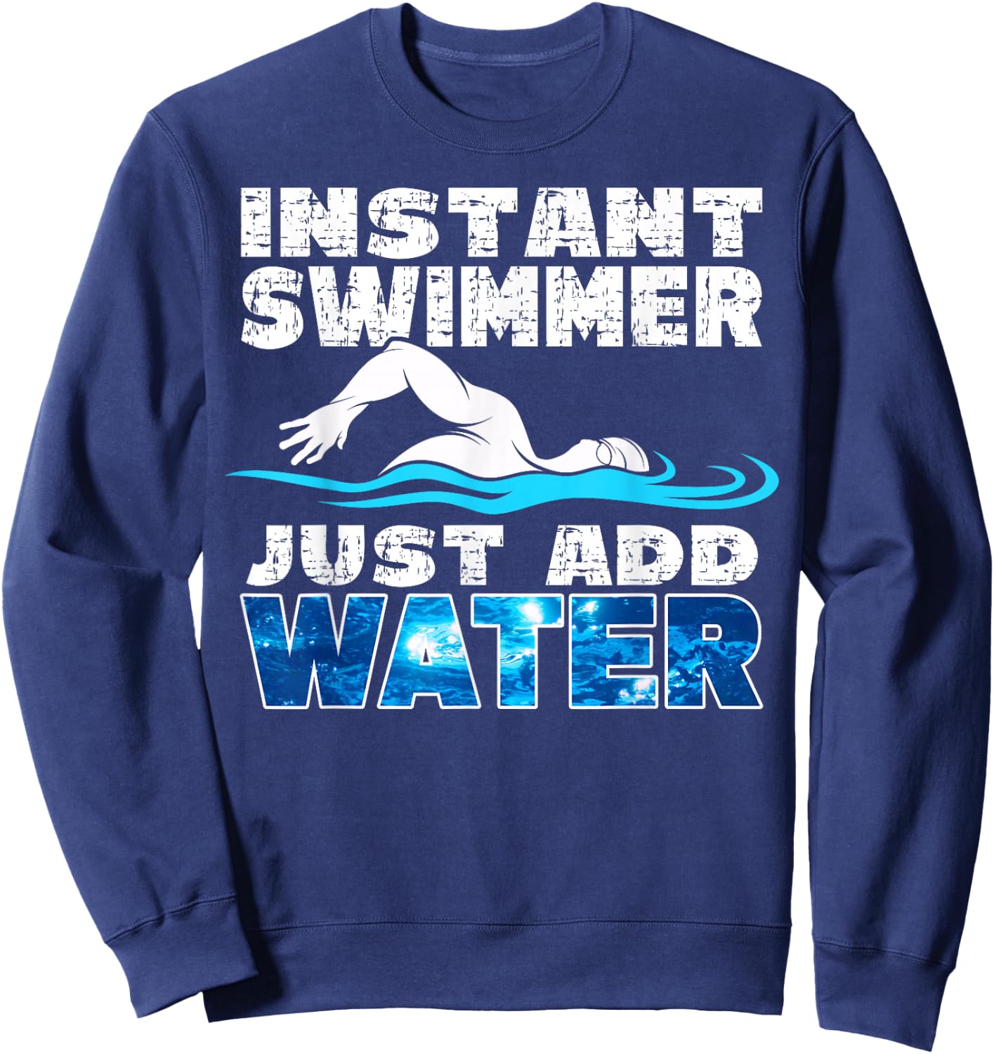 Instant Swimmer Just Add Water Funny Swimming Sweatshirt - Sweatshirt | Navy