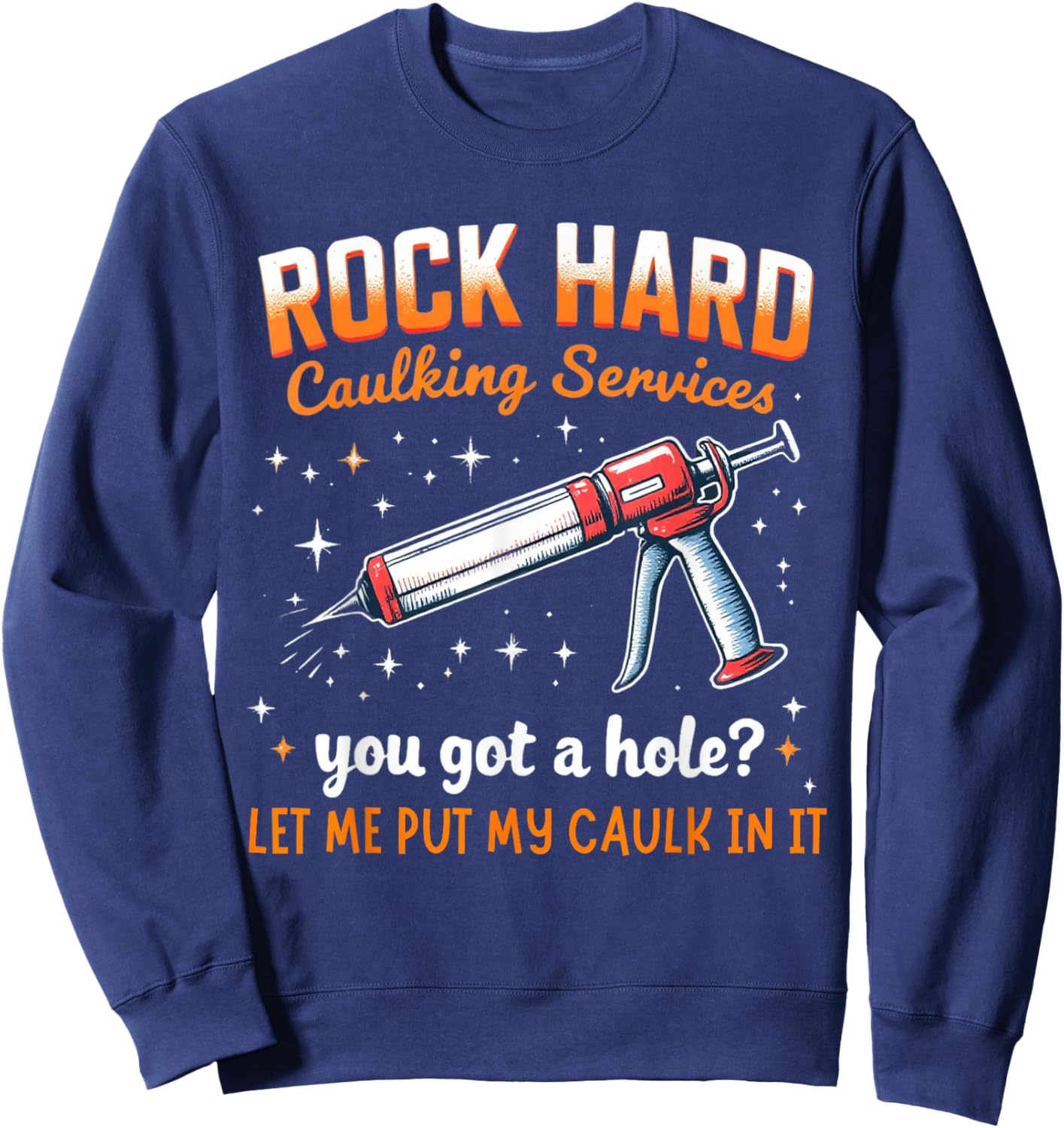 Rock Hard Caulking Service Funny Adult Humor Shirt Sweatshirt - Sweatshirt | Navy