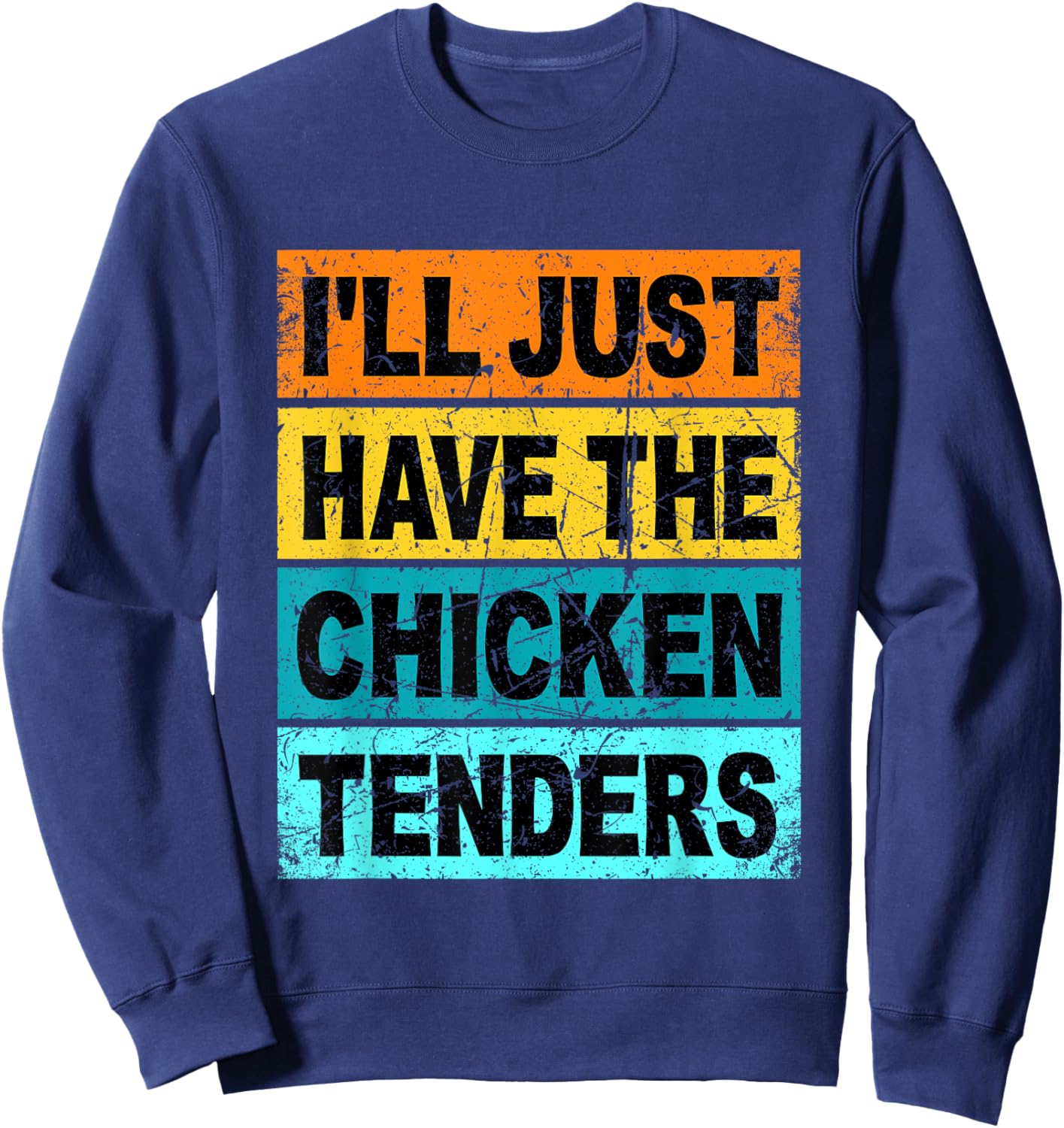 Retro I'll Just Have The Chicken Tenders Funny Sweatshirt - Sweatshirt | Navy