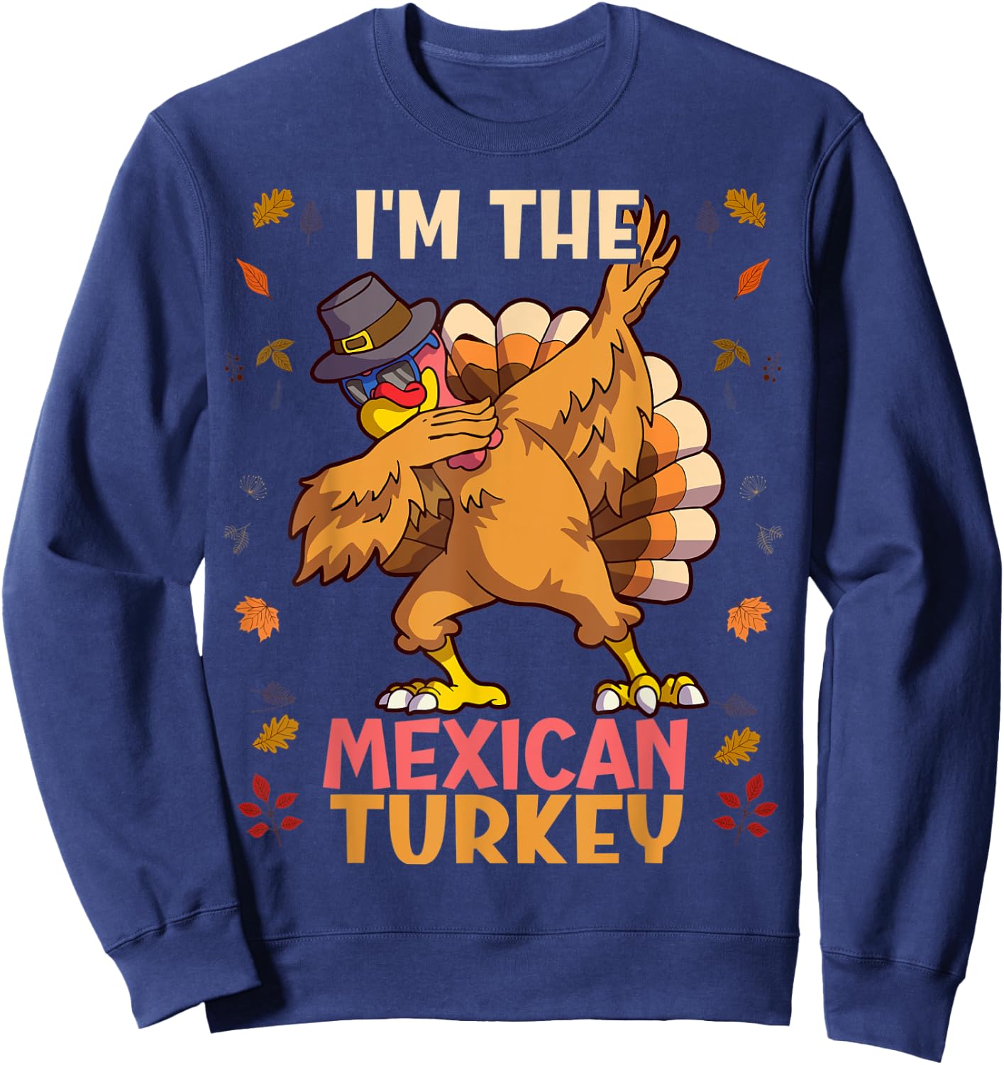 Thanksgiving Family Matching I'm The Mexican Turkey Funny Sweatshirt - Sweatshirt | Navy
