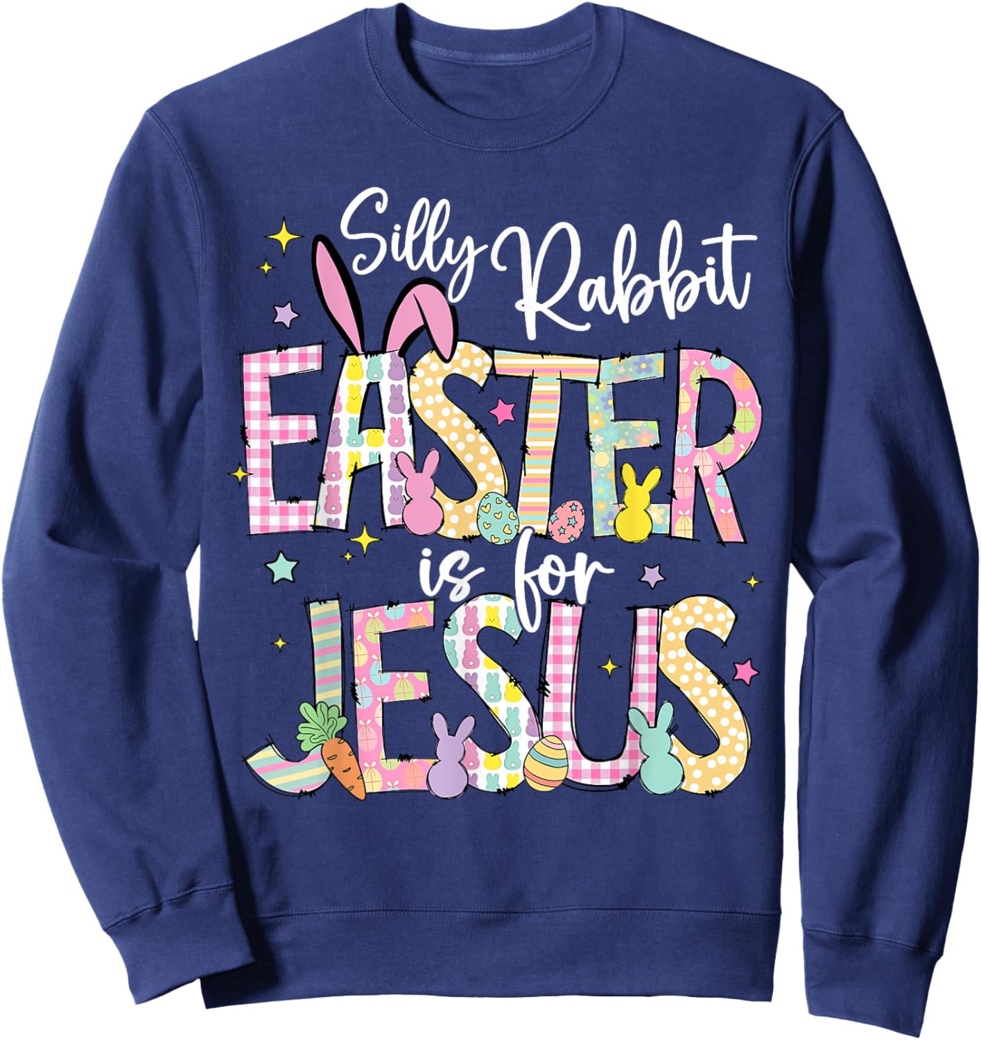 Silly Rabbit Easter Is For Jesus Christian Faith Easter Day Sweatshirt - Sweatshirt | Navy