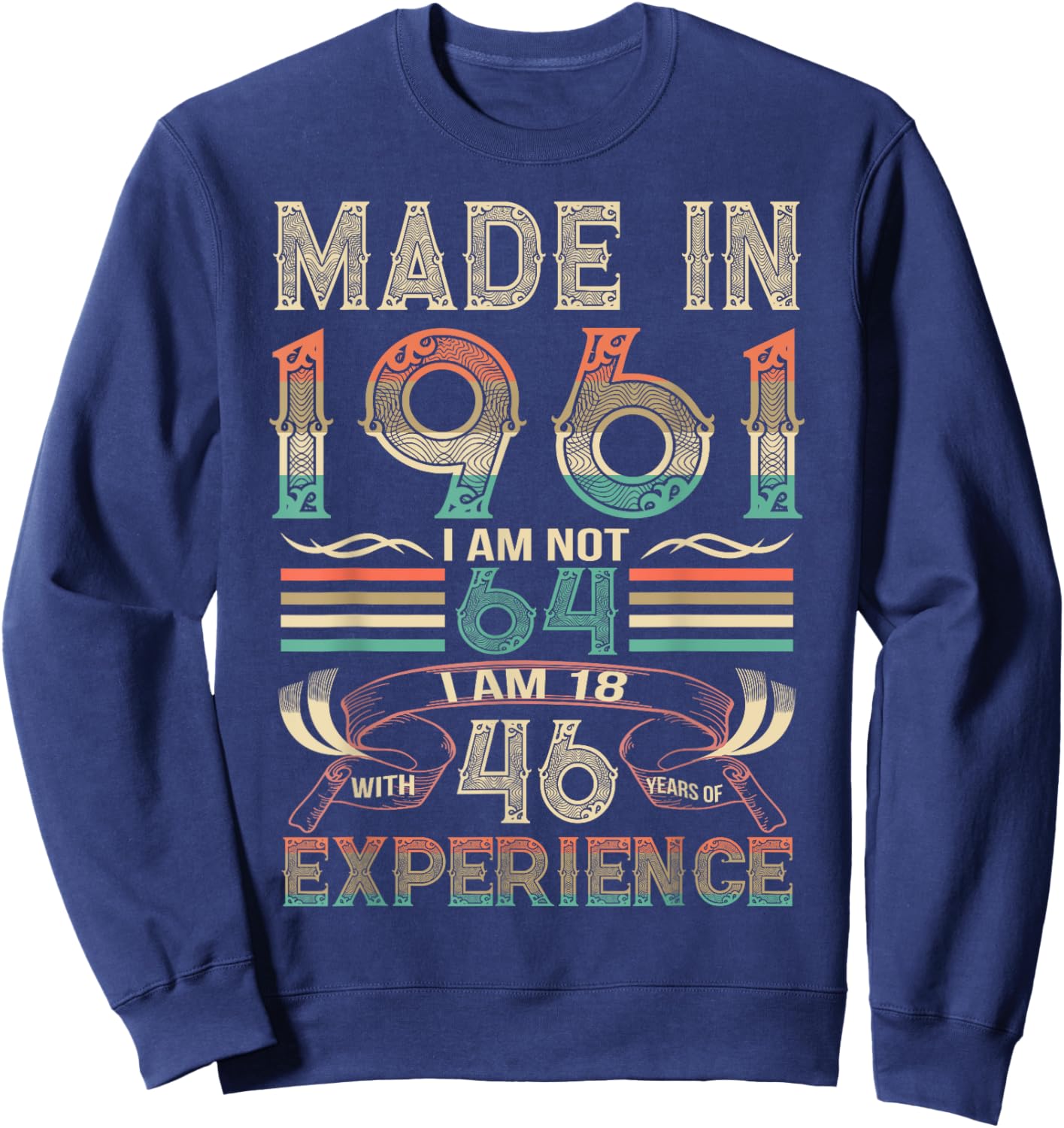 Made in 1961 I'm Not 64th Birthday Experience Vintage Retro Sweatshirt - Sweatshirt | Navy