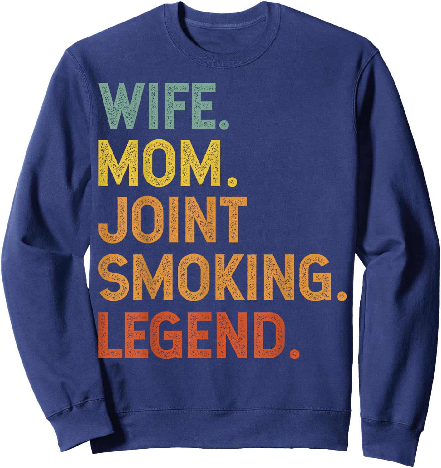 Wife Mom Joint Smoking Legend 420 Weed THC Stoner Gift Sweatshirt - Sweatshirt | Navy