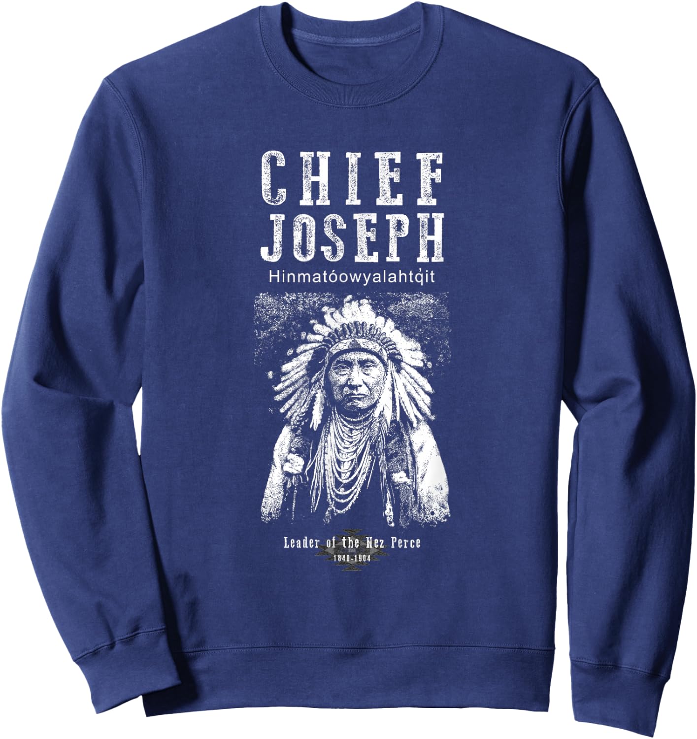 Chief Joseph-Nez Perce leader-Native American-Indian-History Sweatshirt - Sweatshirt | Navy