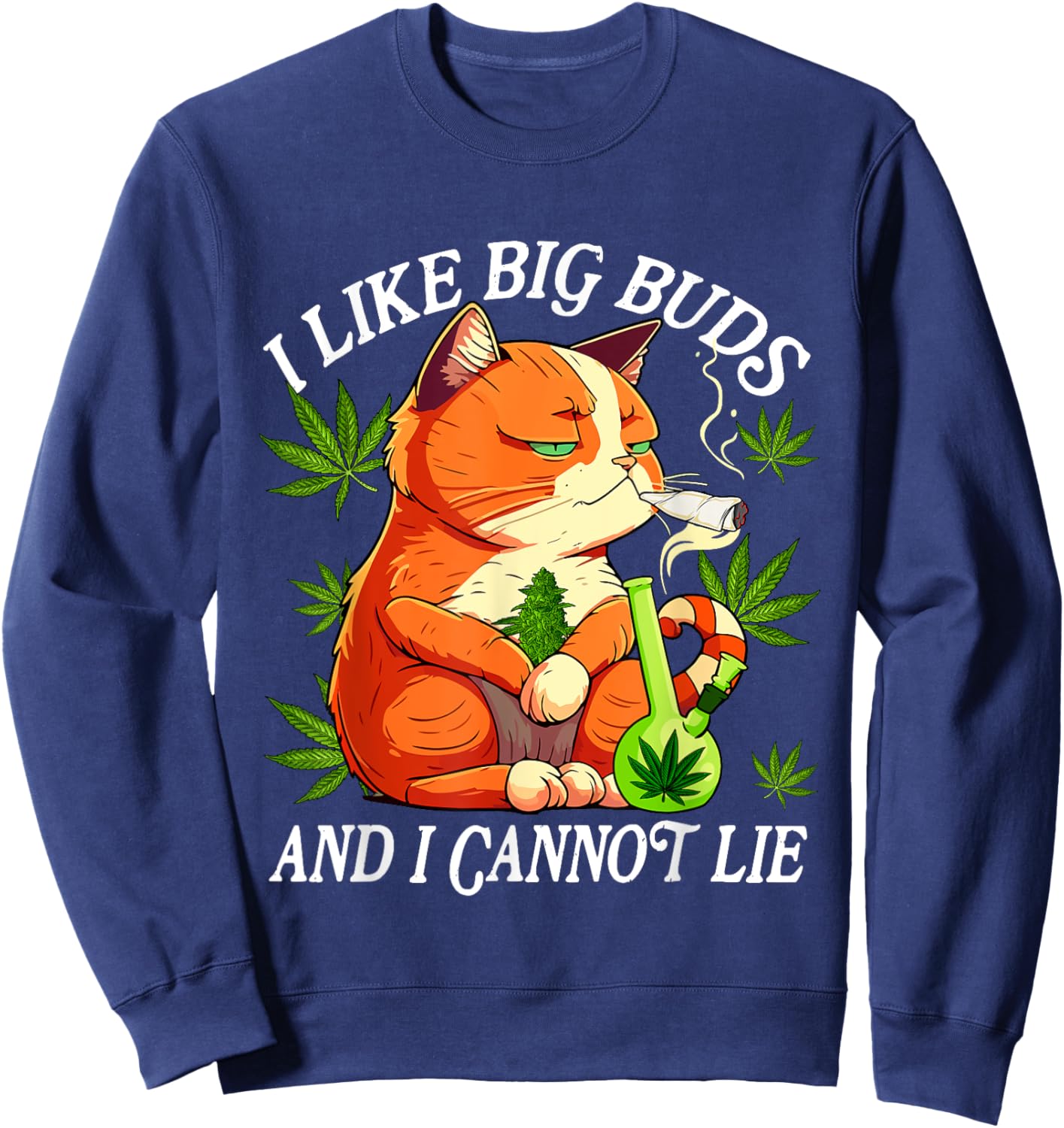 I Like Big Buds And I Cannot Lie Marijuana Cannabis Weed Cat Women Sweatshirt - Sweatshirt | Navy