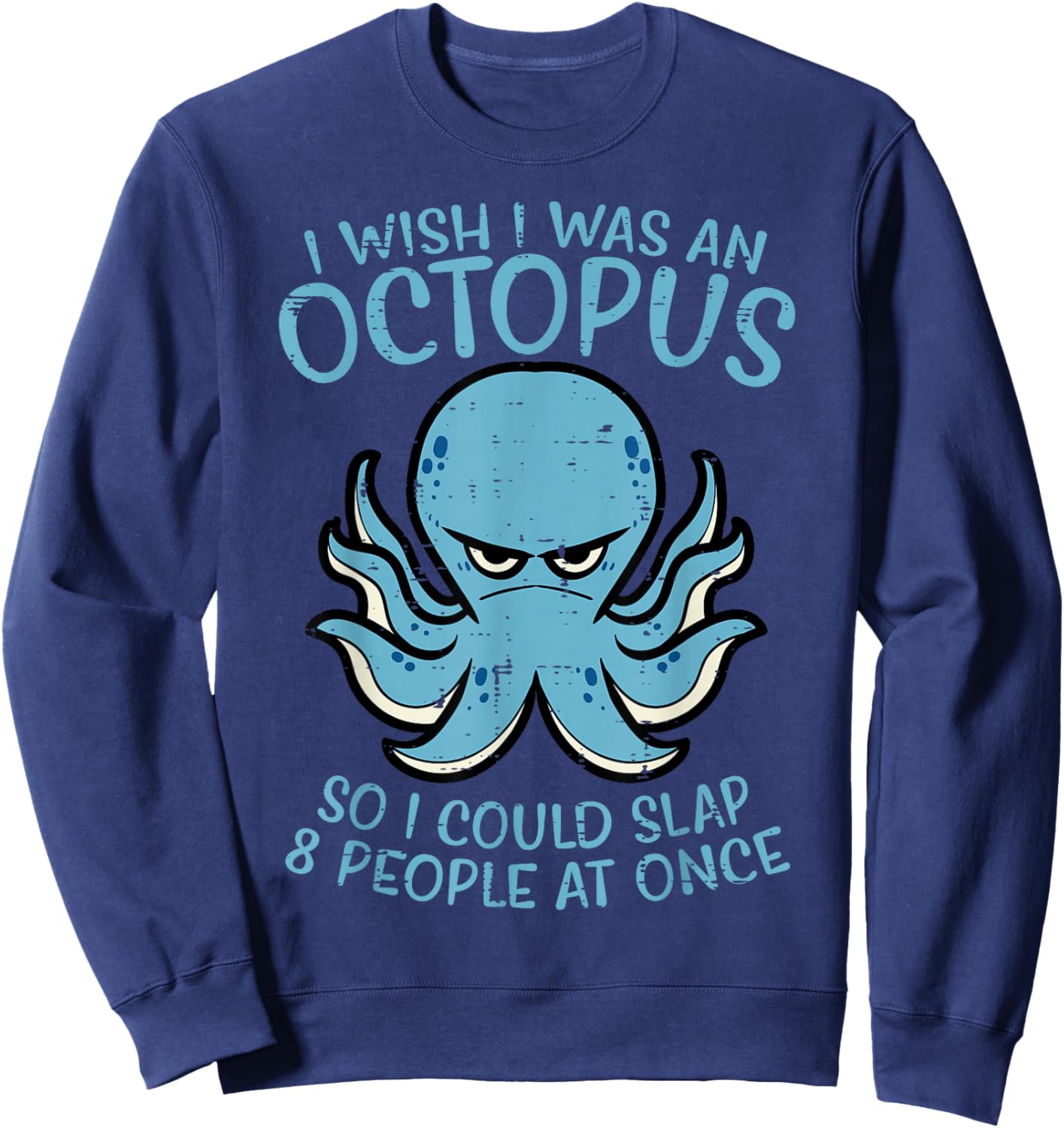 Wish I Was Octopus Slap 8 People At Once Funny Women Men Sweatshirt - Sweatshirt | Navy