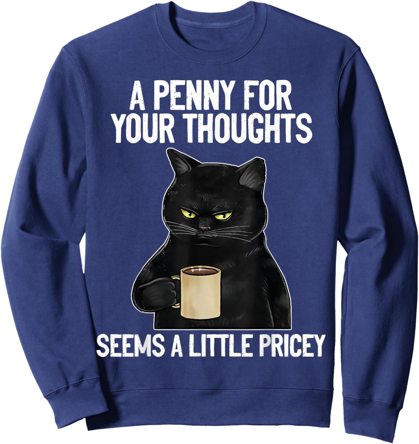 Funny Cat Saying A Penny For Your Thoughts Sarcastic Joke Women Sweatshirt - Sweatshirt | Navy
