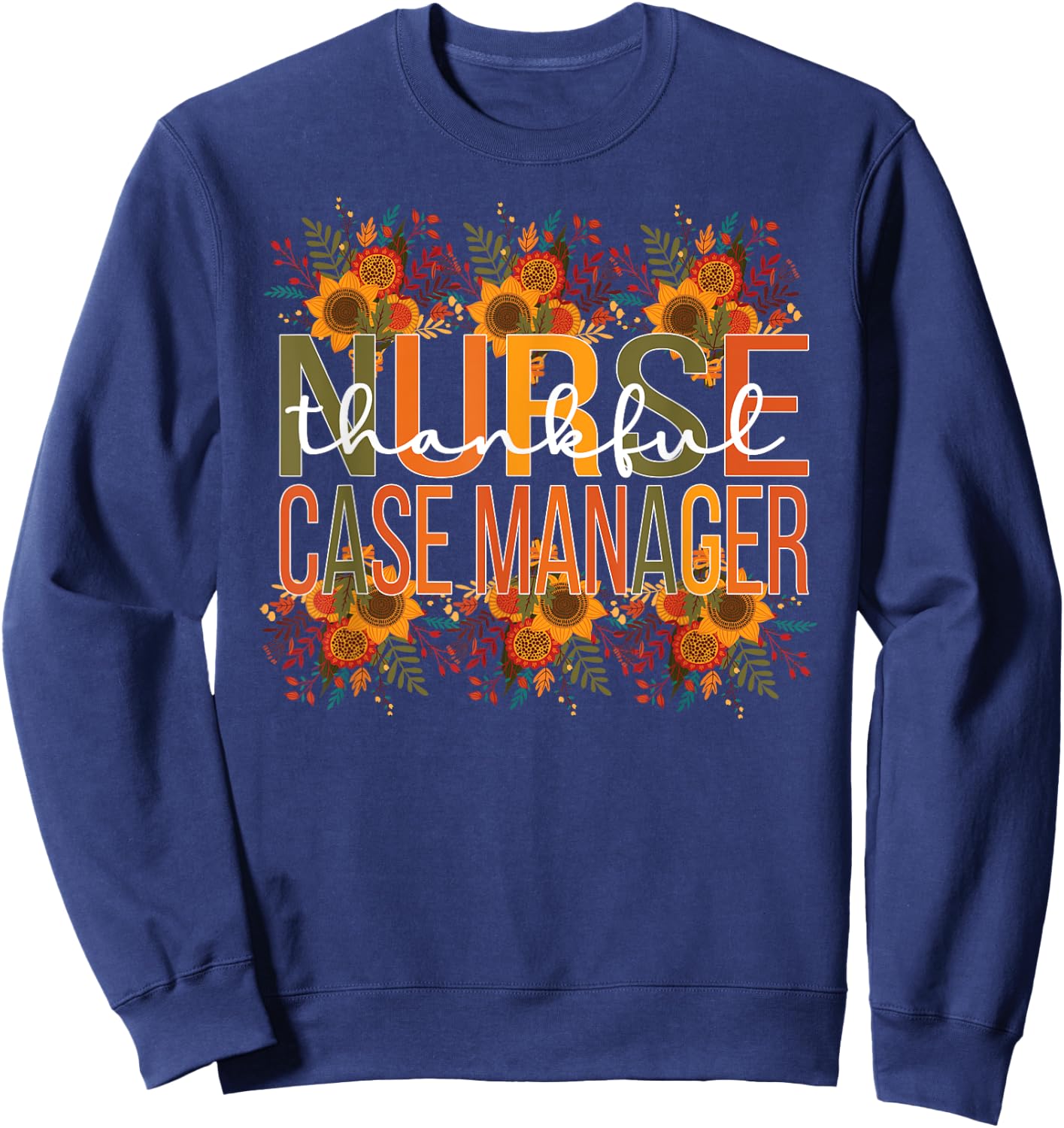 Thankful Nurse Case Manager Thanksgiving Case Management Sweatshirt - Sweatshirt | Navy