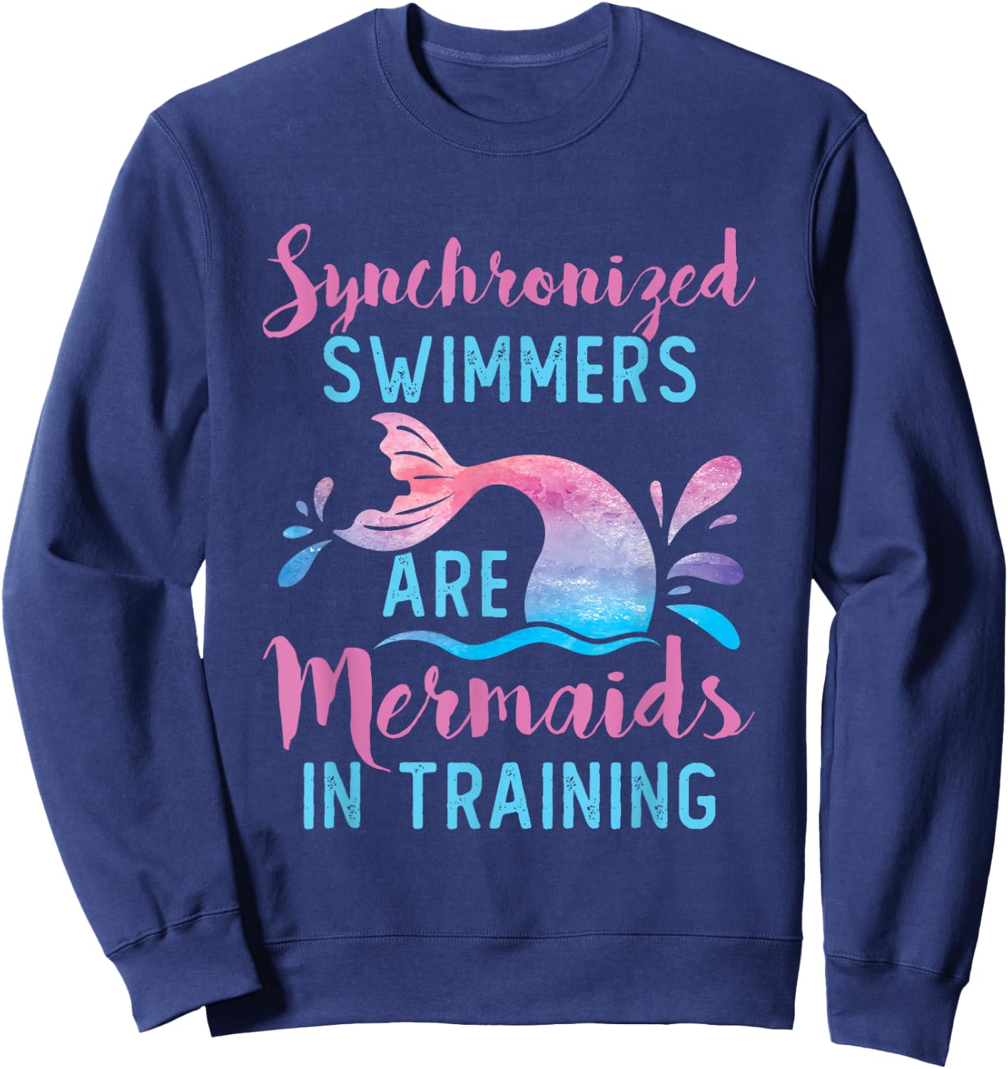 Synchronized Swimmers Are Mermaids in Training Cute Swimming Sweatshirt - Sweatshirt | Navy