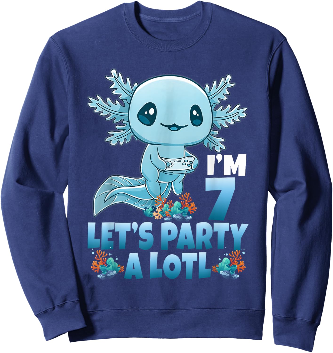 I'm 7 Let's Party A Lotl 7th Birthday 7 Year Old Axolotl Sweatshirt - Sweatshirt | Navy
