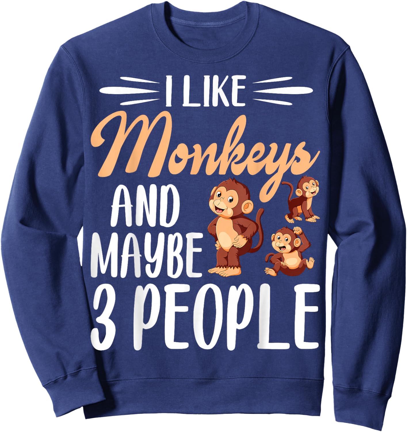 I Like Monkeys and Maybe 3 People | Monkey Lover Sweatshirt - Sweatshirt | Navy