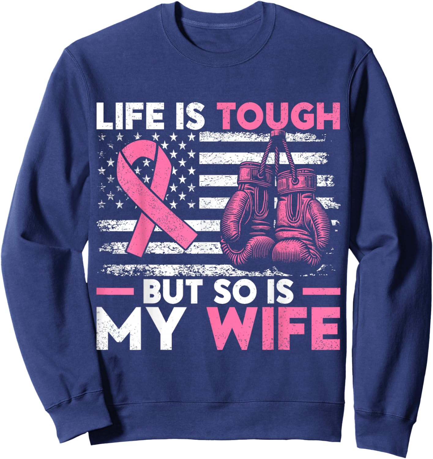Life Is Tough But So Is My Wife. Breast Cancer Awareness Sweatshirt - Sweatshirt | Navy