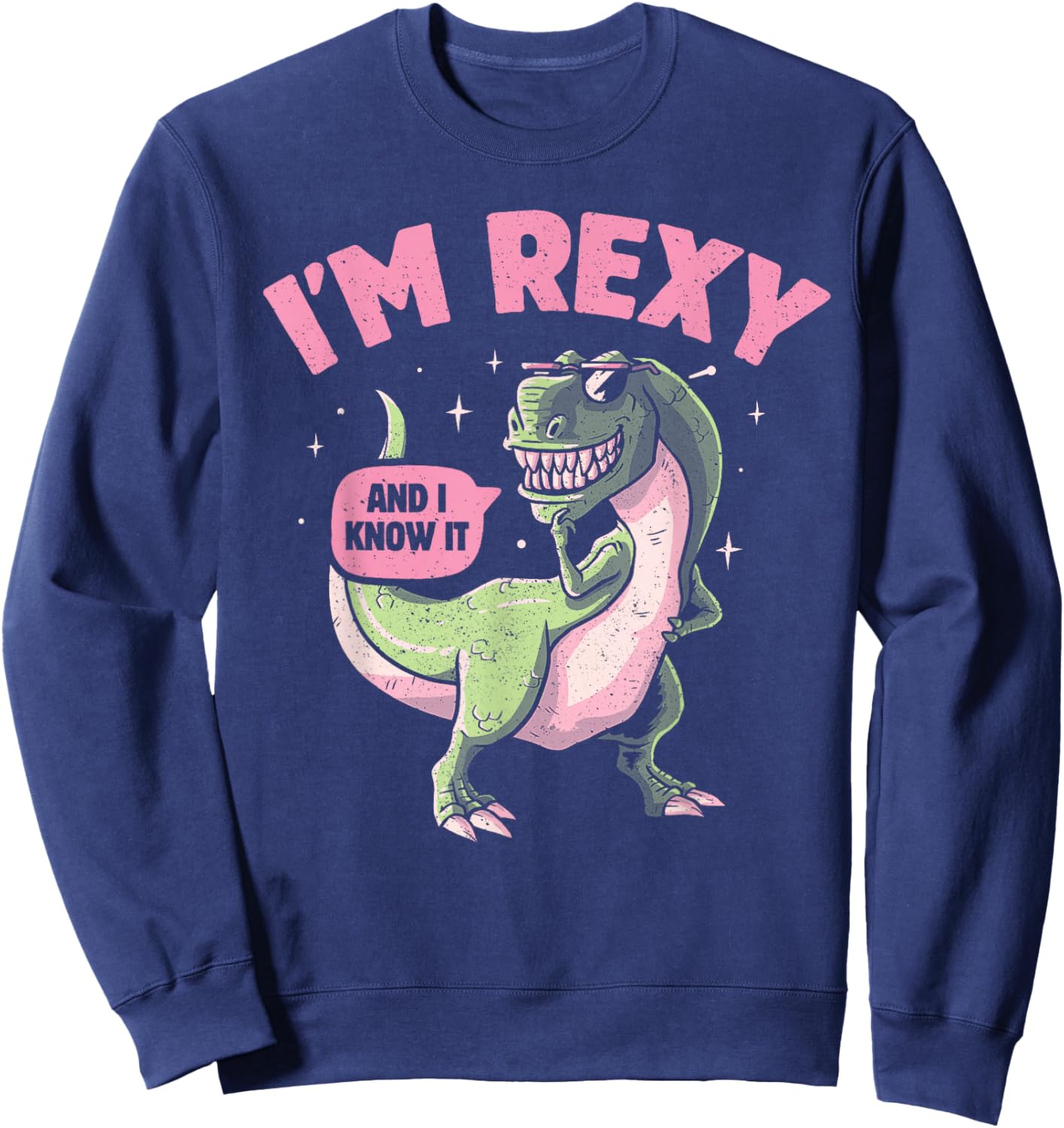 I'm Rexy And I Know It Summer Funny T-Rex Pun Dinosaur Sweatshirt - Sweatshirt | Navy
