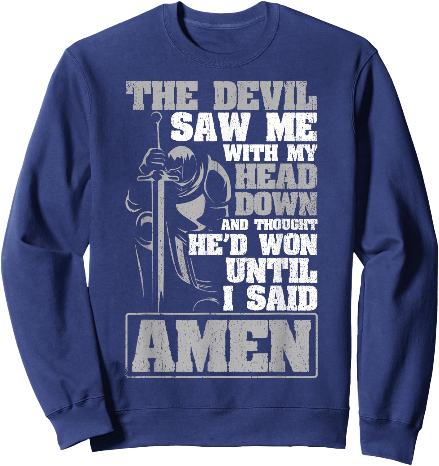The Devil Saw Me With My Head Down Thought He'D Won - AMEN Sweatshirt - Sweatshirt | Navy