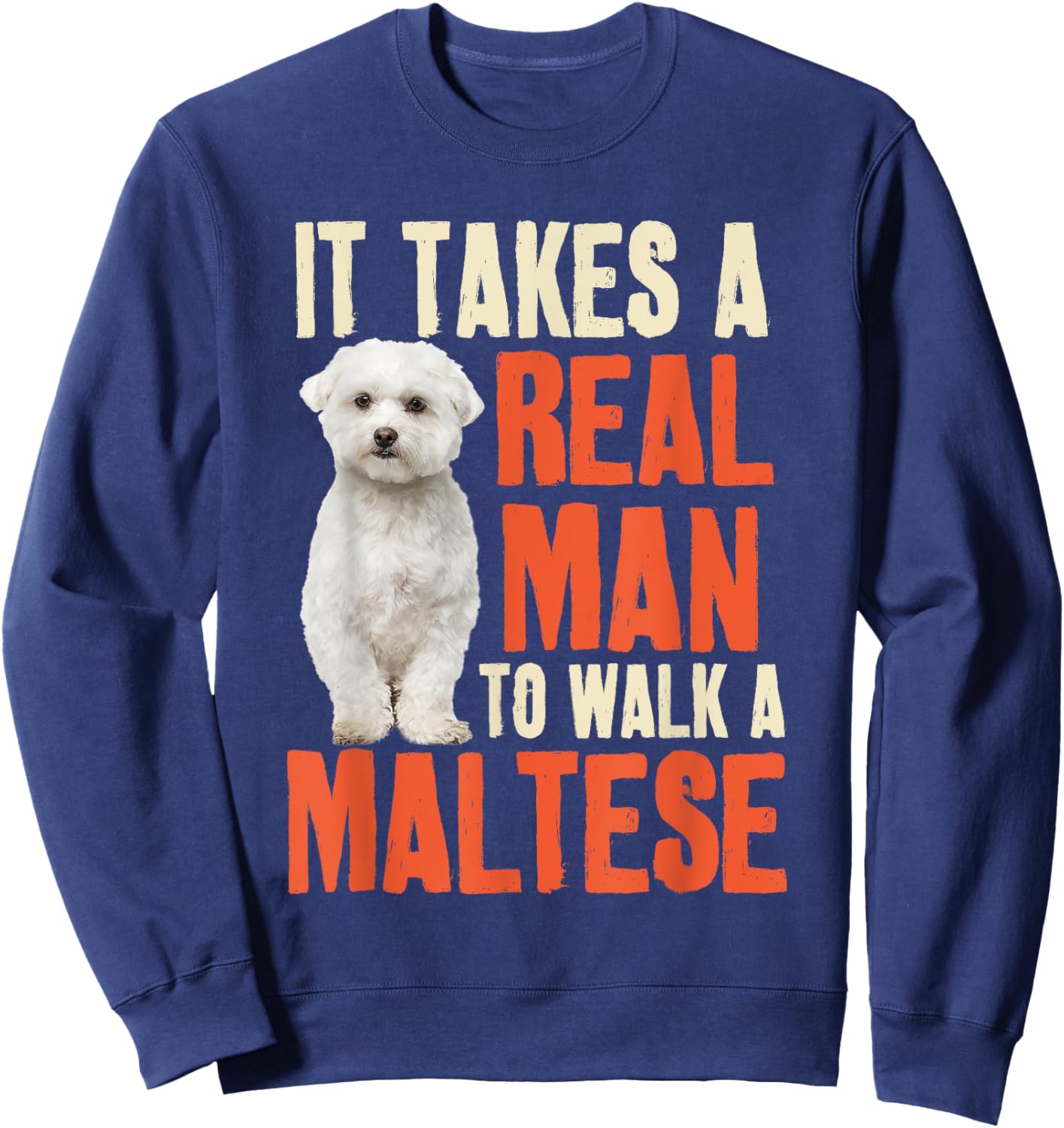 It Takes A Real Man To Walk A Maltese Funny Dog Lover Sweatshirt - Sweatshirt | Navy