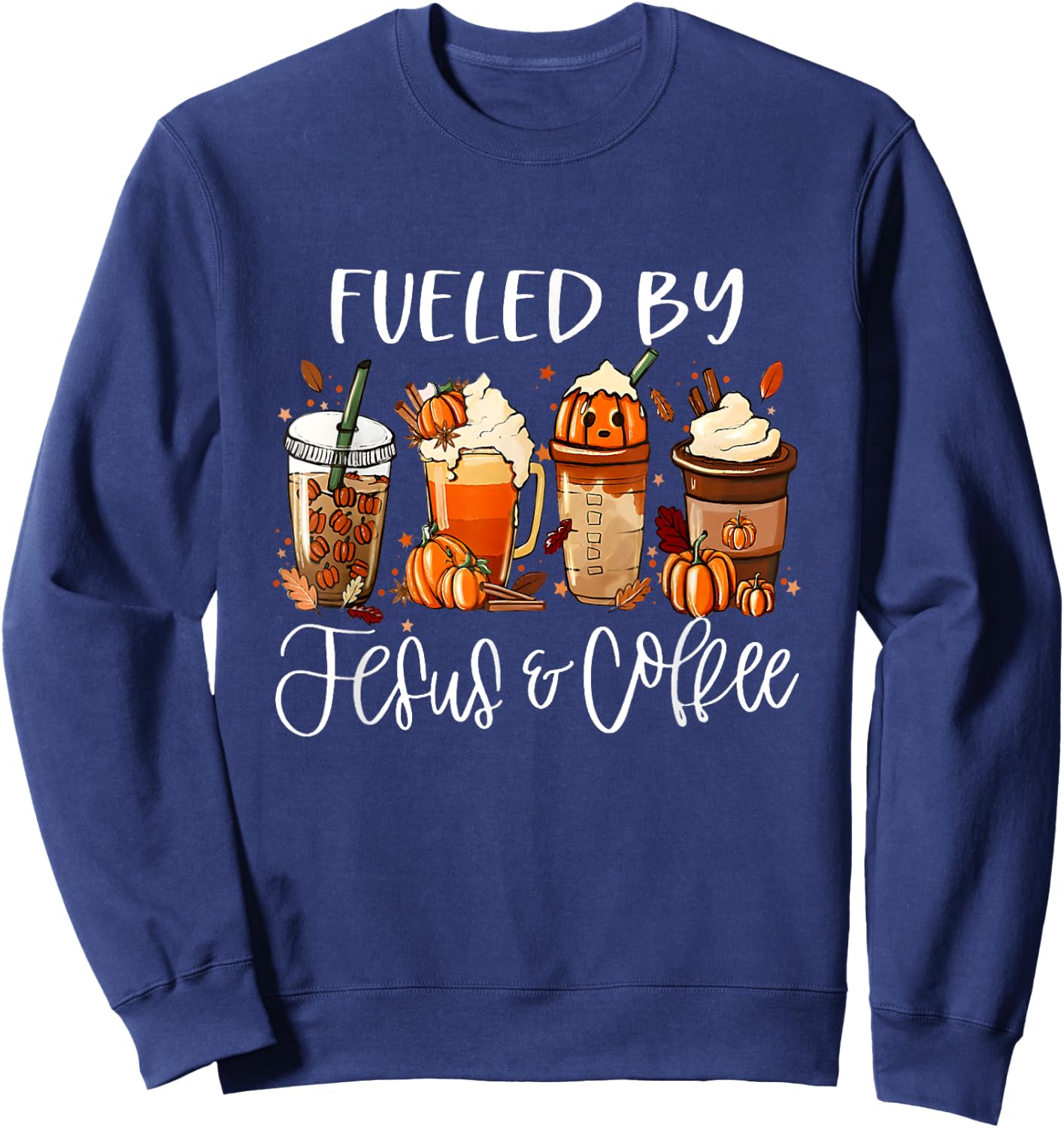 Funny Fueled By Coffee Jesus Caffeine Lover Thanksgiving Day Sweatshirt - Sweatshirt | Navy