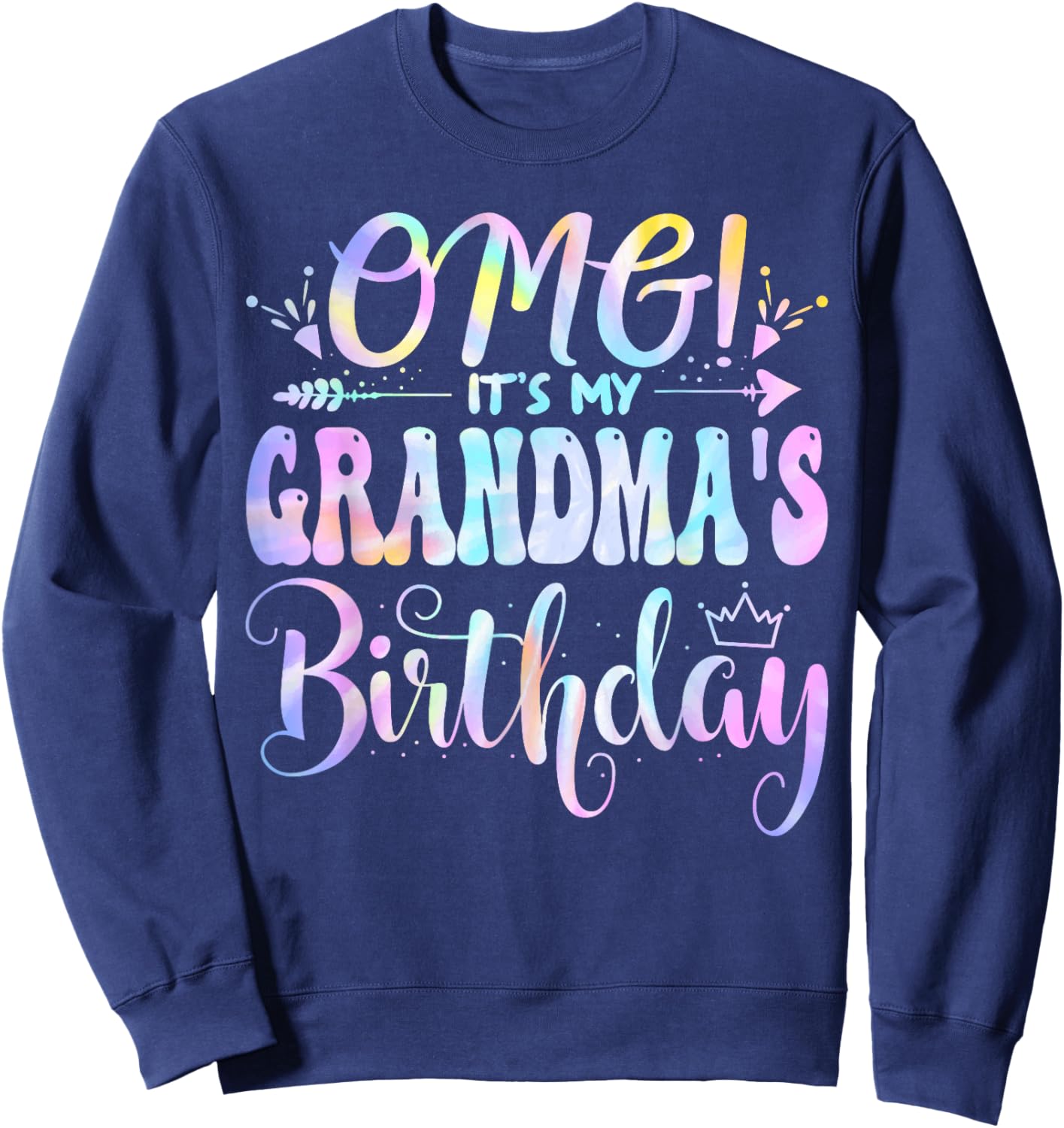 OMG It's My Grandma's Birthday Happy BDay Mother Tie Dye Sweatshirt - Sweatshirt | Navy