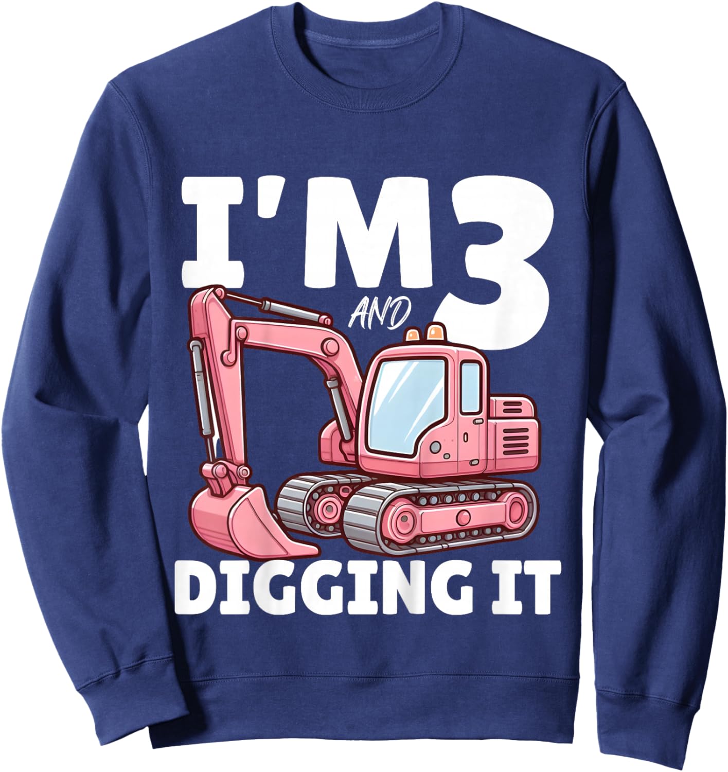 I'm 3 And Digging It 3rd Years Girls 3rd Birthday Excavator Sweatshirt - Sweatshirt | Navy