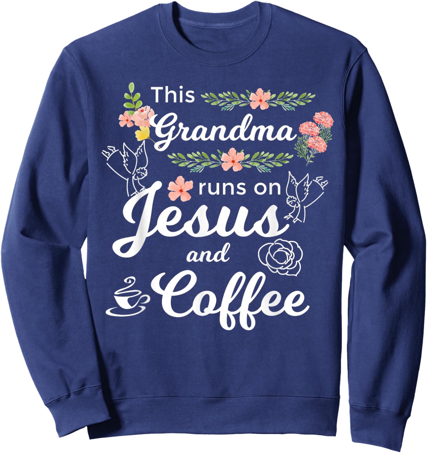 This Grandma Runs On Jesus And Coffee Funny Mom Religious Sweatshirt - Sweatshirt | Navy