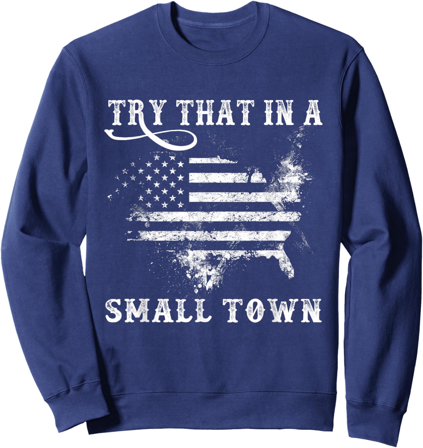 Retro Try That in My Town Vintage American US Flag Sweatshirt - Sweatshirt | Navy
