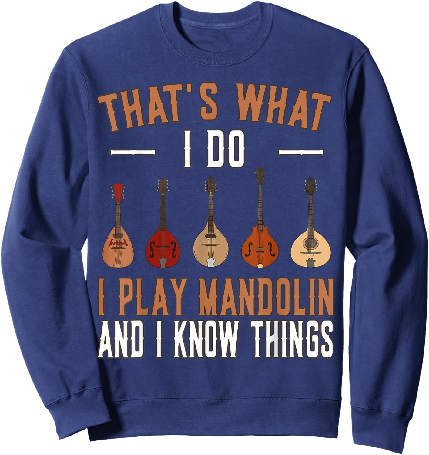 Thats what I do I play Mandolin Music Mandolins Sweatshirt - Sweatshirt | Navy