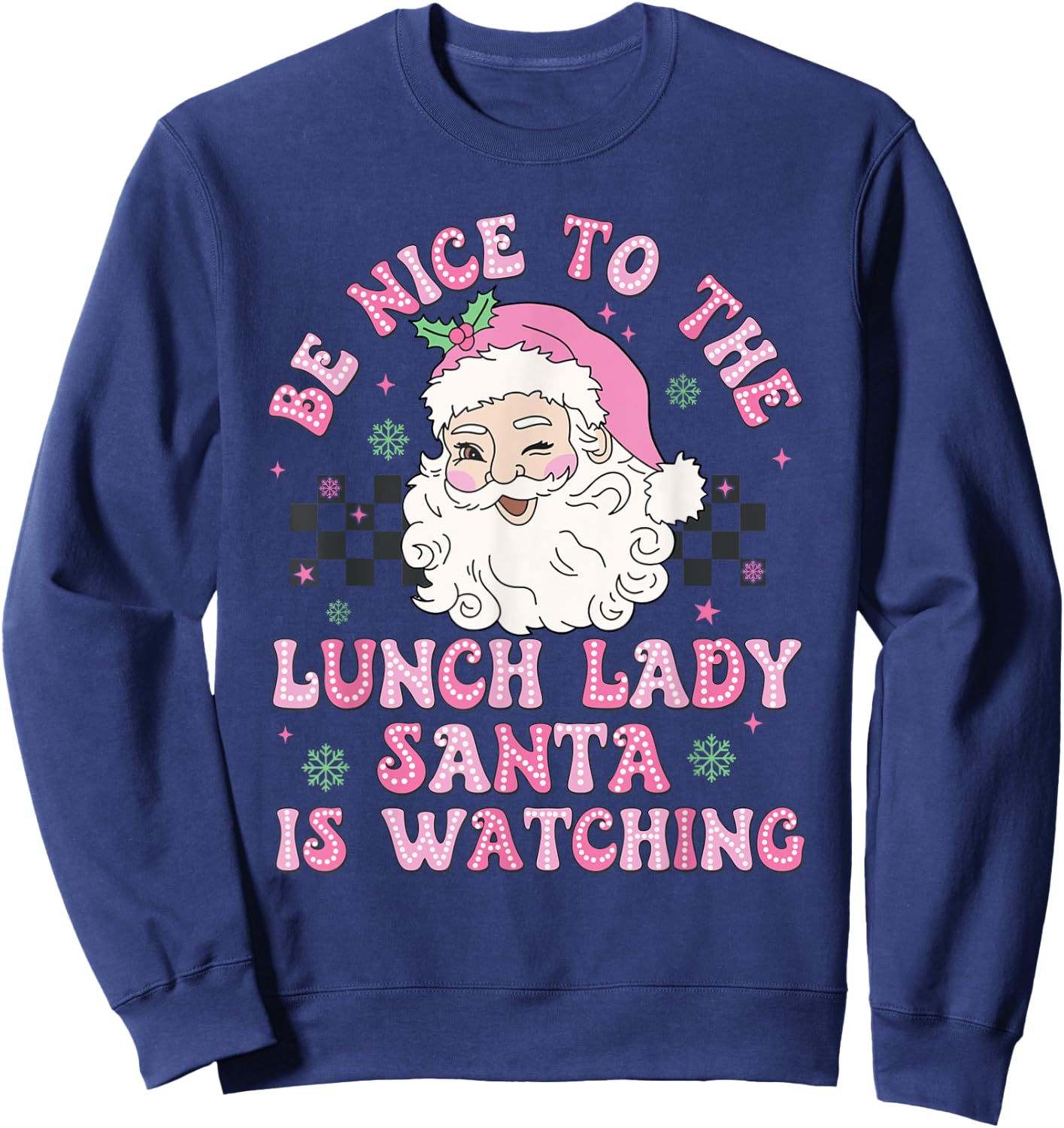 Be Nice To The Lunch Lady Santa Is Watching Xmas Holiday Sweatshirt - Sweatshirt | Navy
