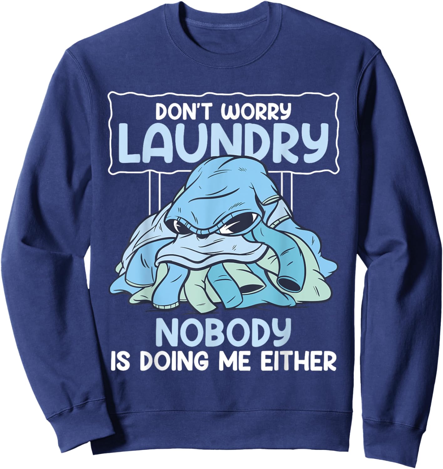 Don't Worry Laundry Nobody Is Doing Me Either Laundry Design Sweatshirt - Sweatshirt | Navy