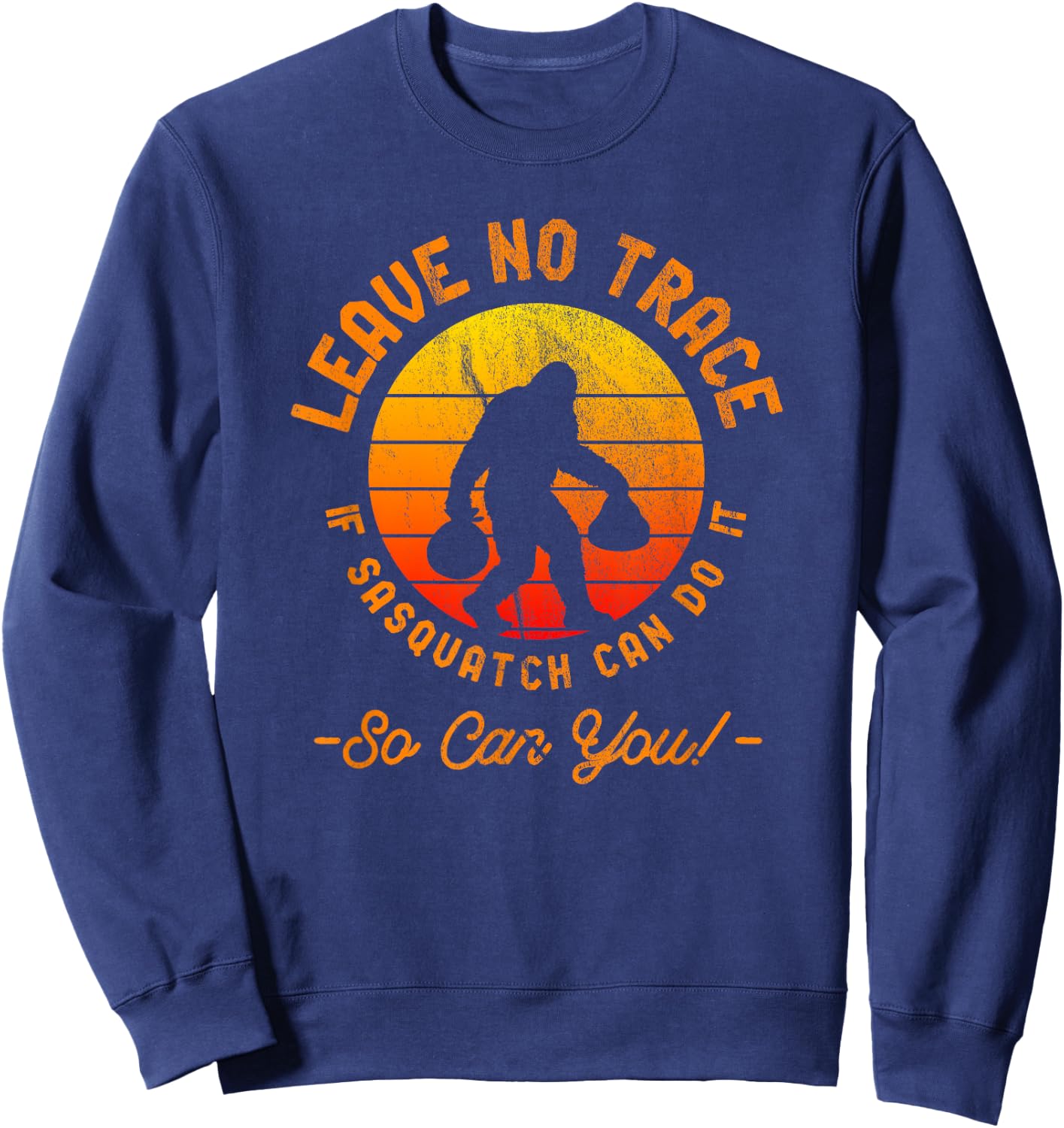 Leave No Trace Shirt Sasquatch Bigfoot Camping Quote Sweatshirt - Sweatshirt | Navy