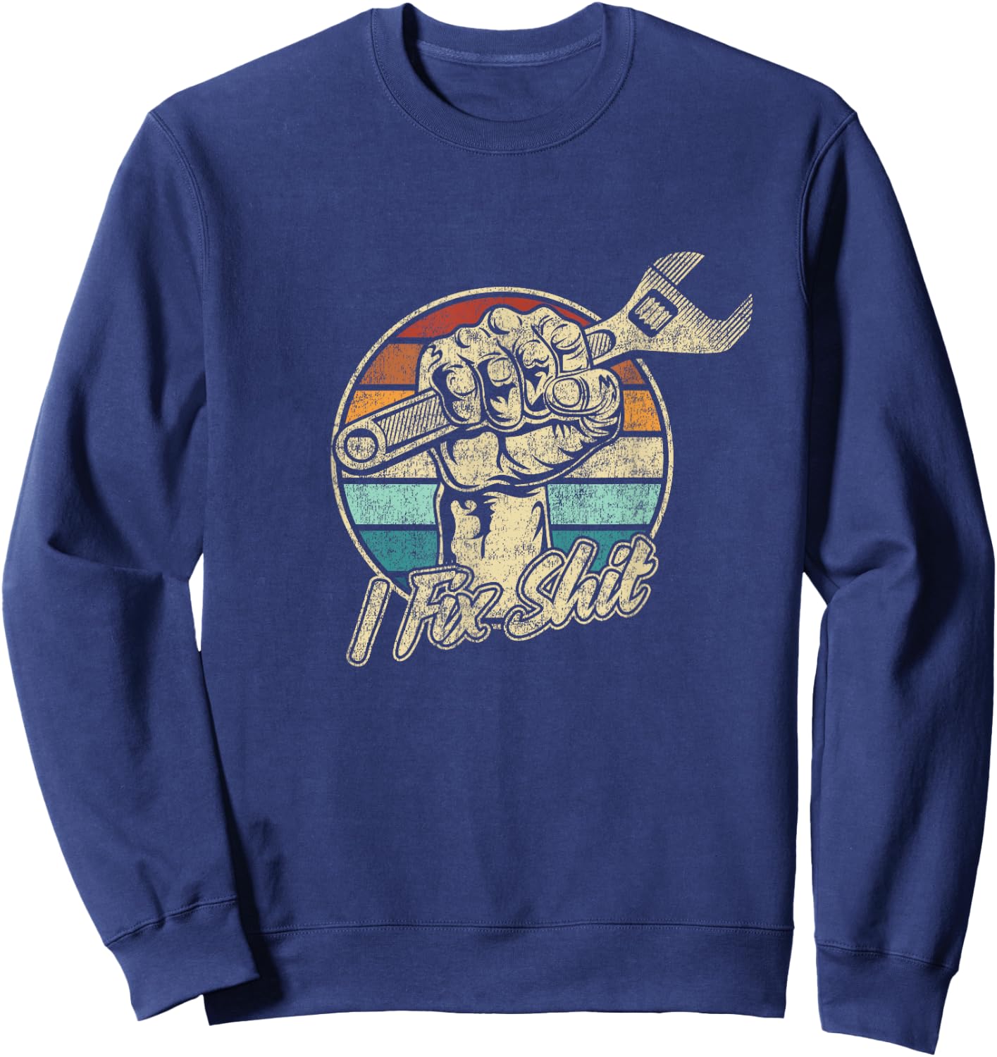 I Fix Shit Handyman dad Father Fixer Gift Sweatshirt - Sweatshirt | Navy